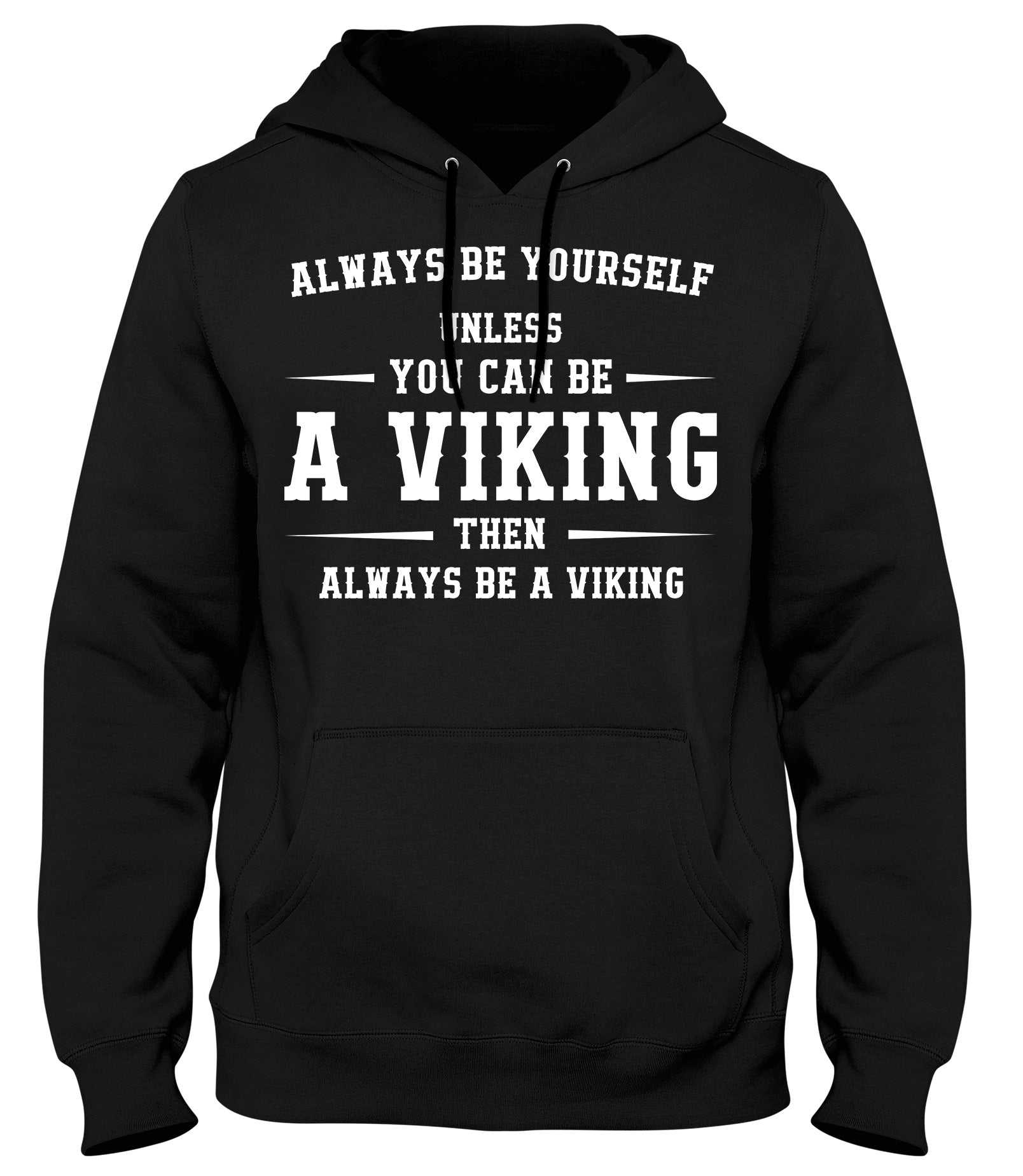 ALWAYS BE YOUSELF UNLESS YOU CAN BE A VIKING THEN ALWAYS BE A VIKING MENS WOMENS LADIES UNISEX FUNNY SLOGAN HOODIE