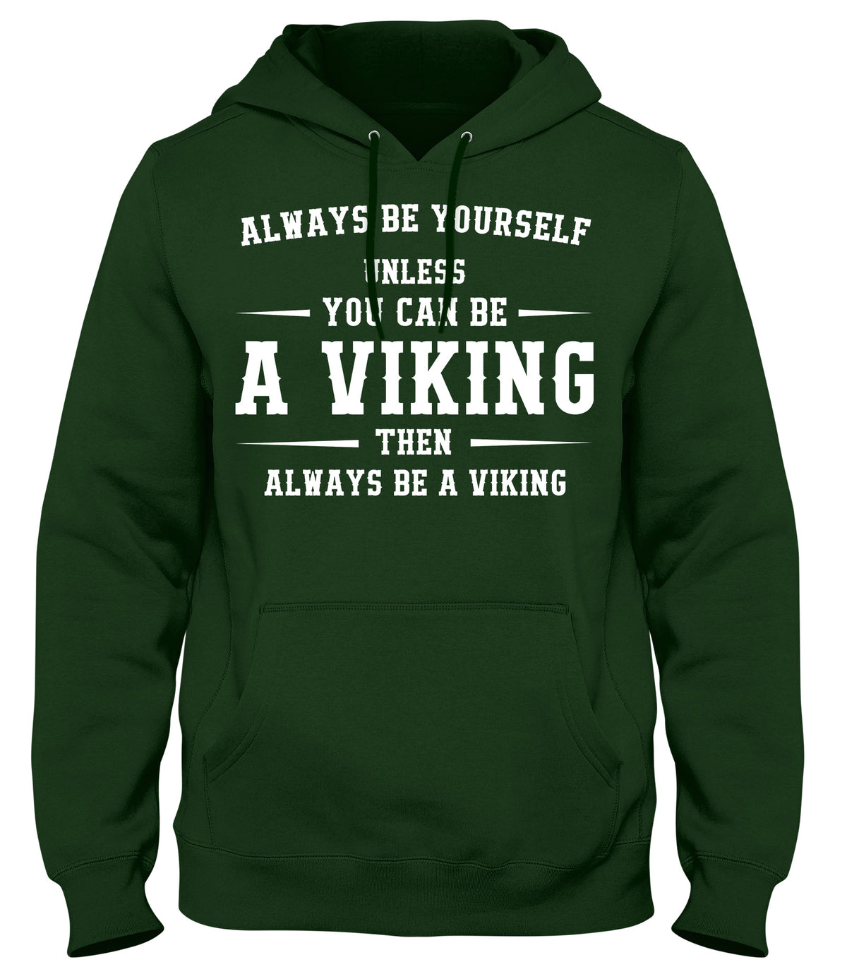 ALWAYS BE YOUSELF UNLESS YOU CAN BE A VIKING THEN ALWAYS BE A VIKING MENS WOMENS LADIES UNISEX FUNNY SLOGAN HOODIE