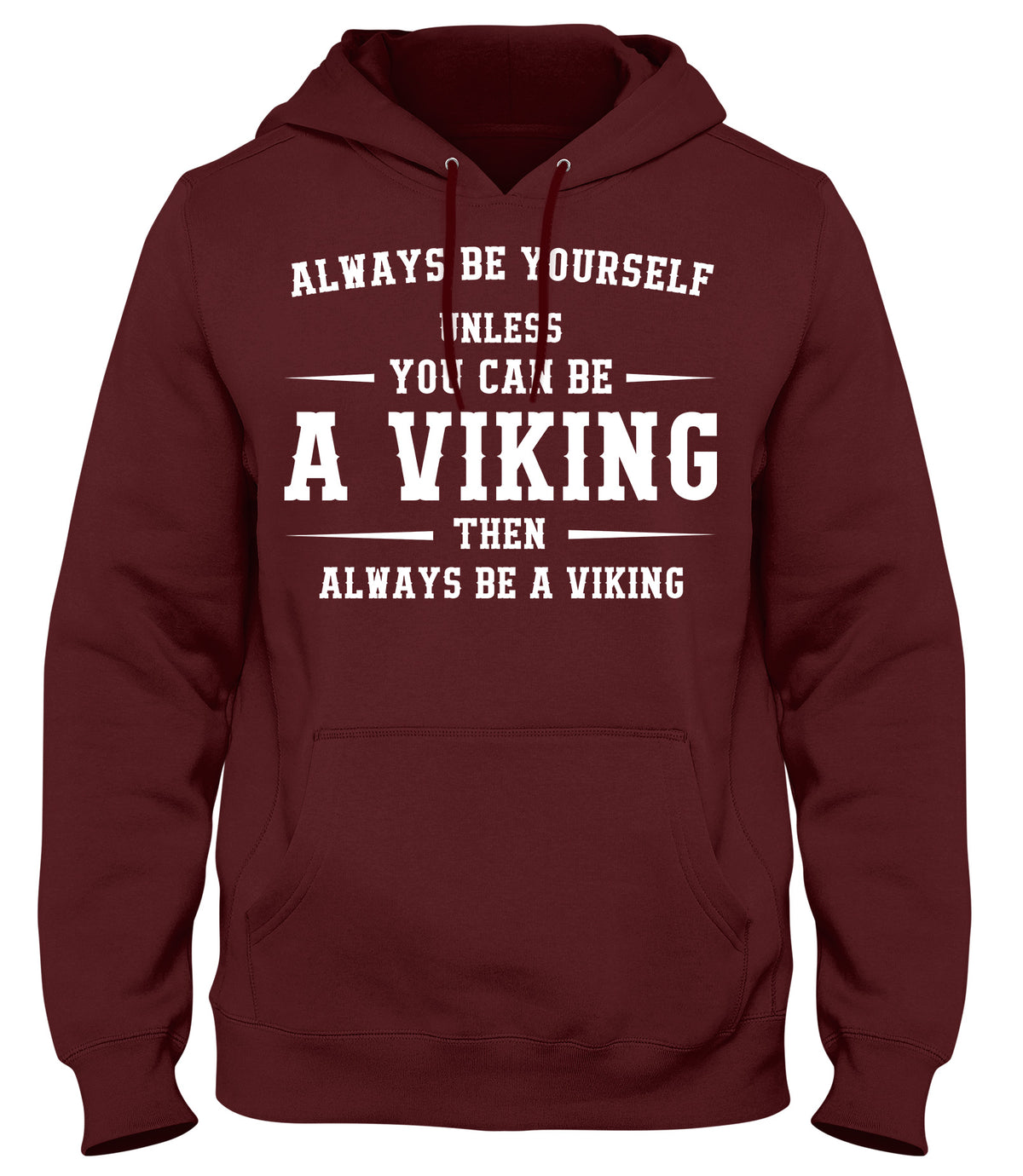 ALWAYS BE YOUSELF UNLESS YOU CAN BE A VIKING THEN ALWAYS BE A VIKING MENS WOMENS LADIES UNISEX FUNNY SLOGAN HOODIE