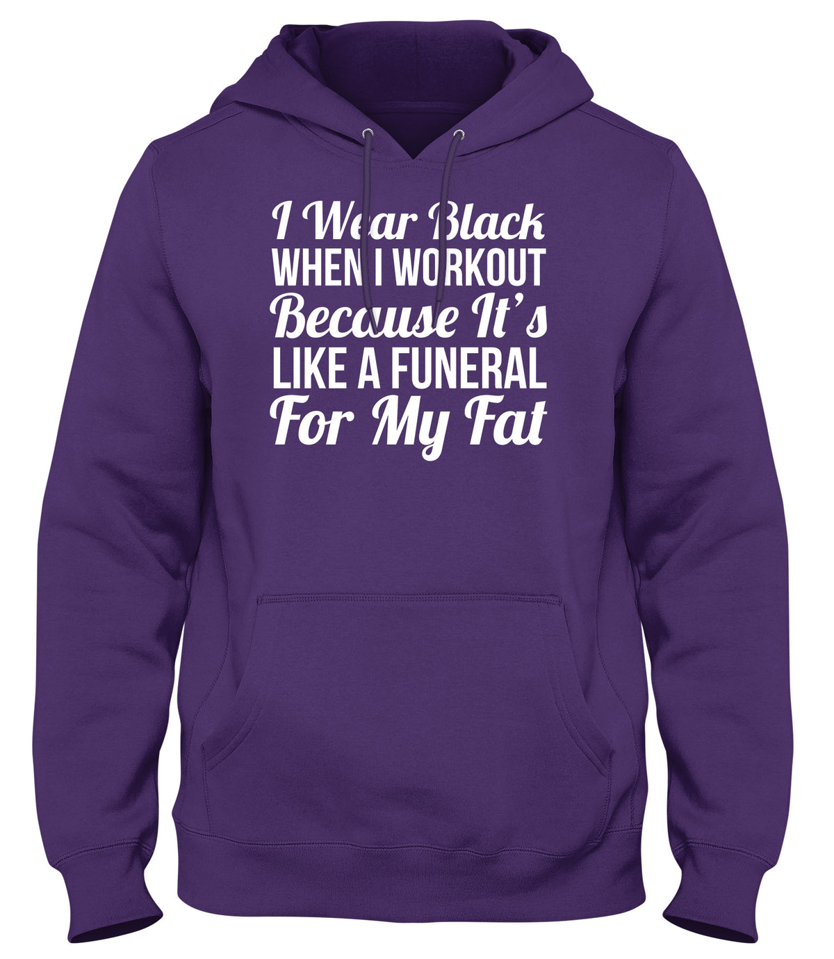 I WEAR BLACK WHEN I WORKOUT BECAUSE IT&#39;S LIKE A FUNERAL FOR MY FAT WOMENS LADIES MENS UNISEX HOODIE