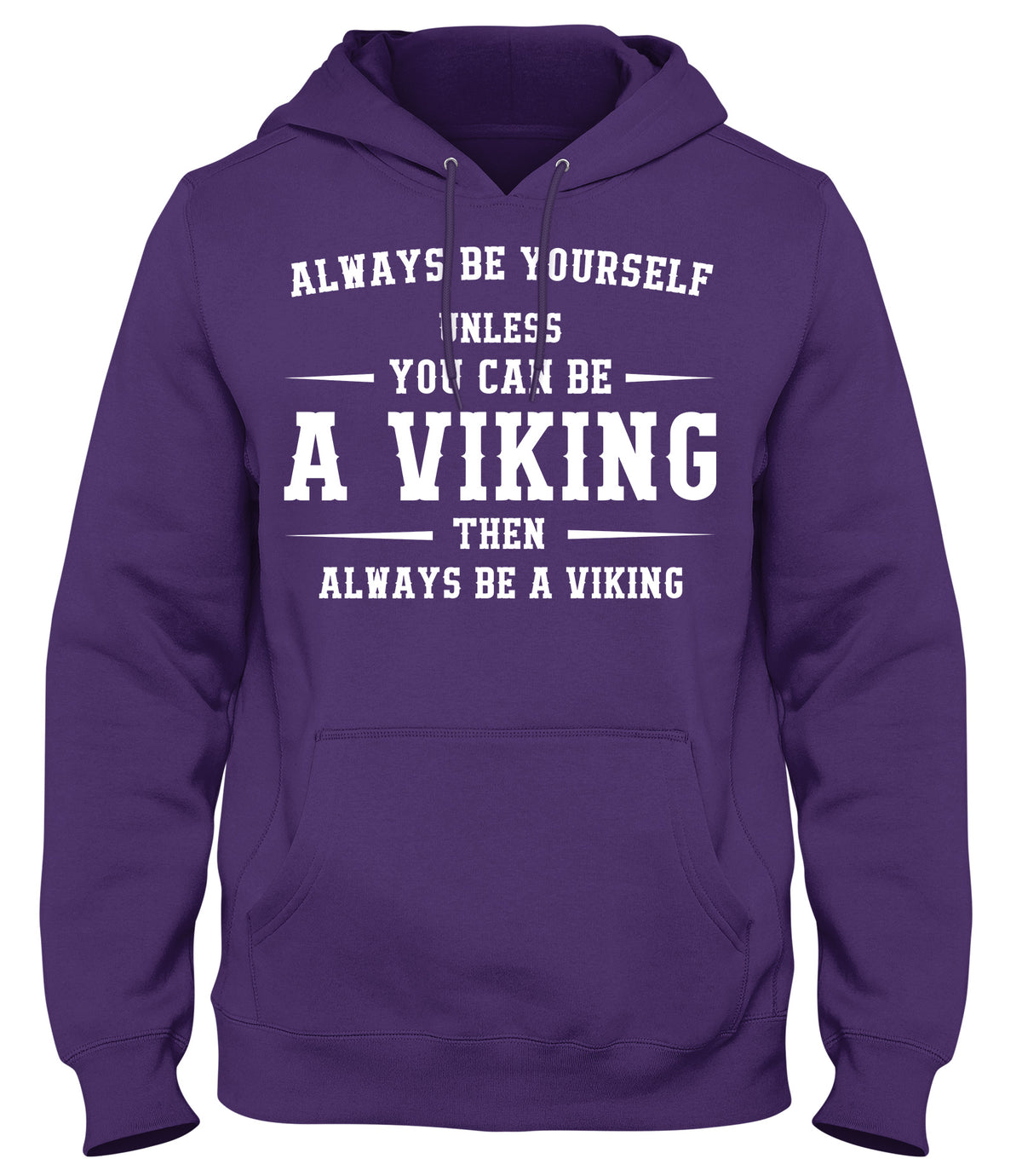 ALWAYS BE YOUSELF UNLESS YOU CAN BE A VIKING THEN ALWAYS BE A VIKING MENS WOMENS LADIES UNISEX FUNNY SLOGAN HOODIE