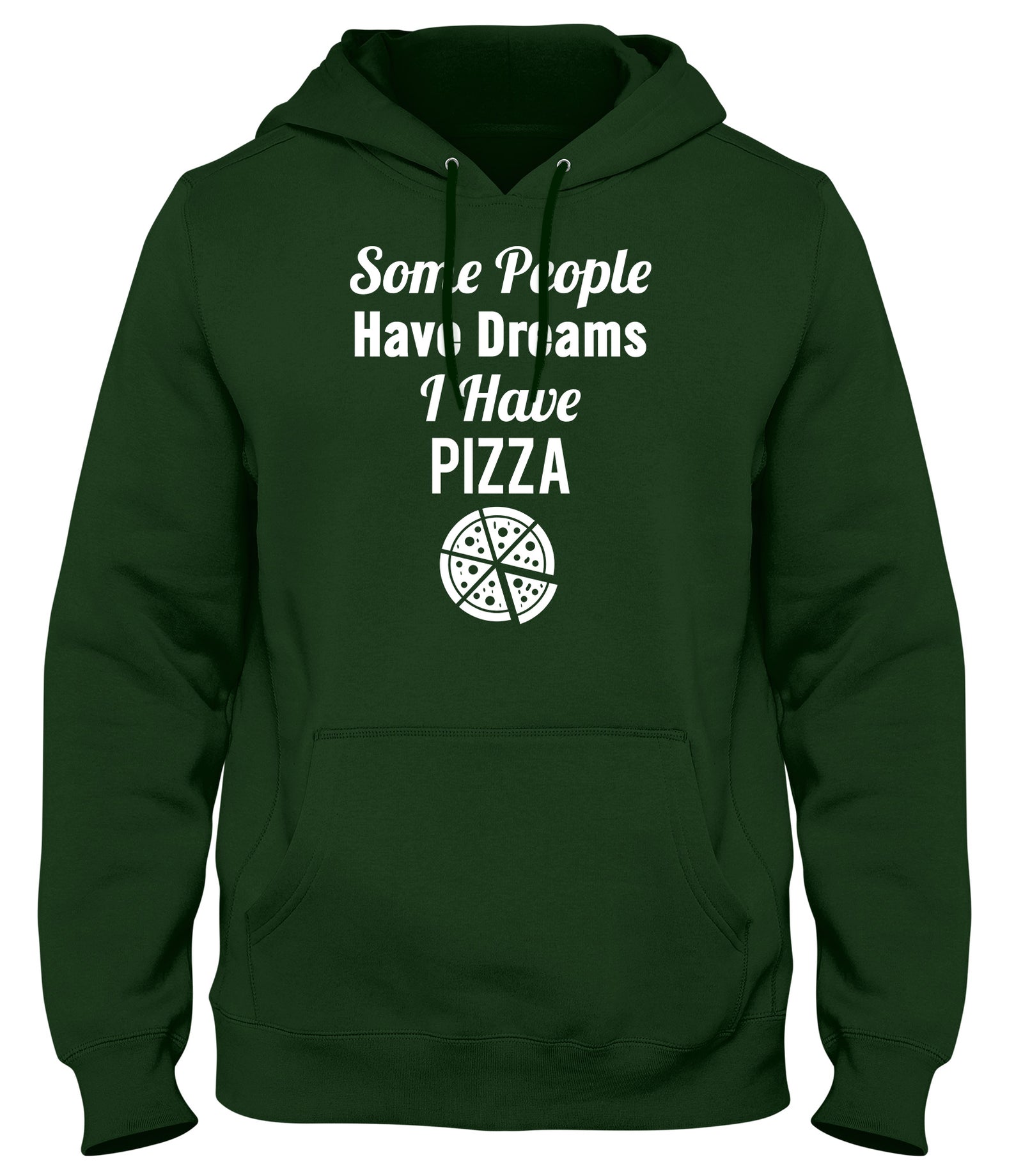 SOME PEOPLE HAVE DREAMS  I HAVE PIZZA WOMENS LADIES MENS UNISEX HOODIE