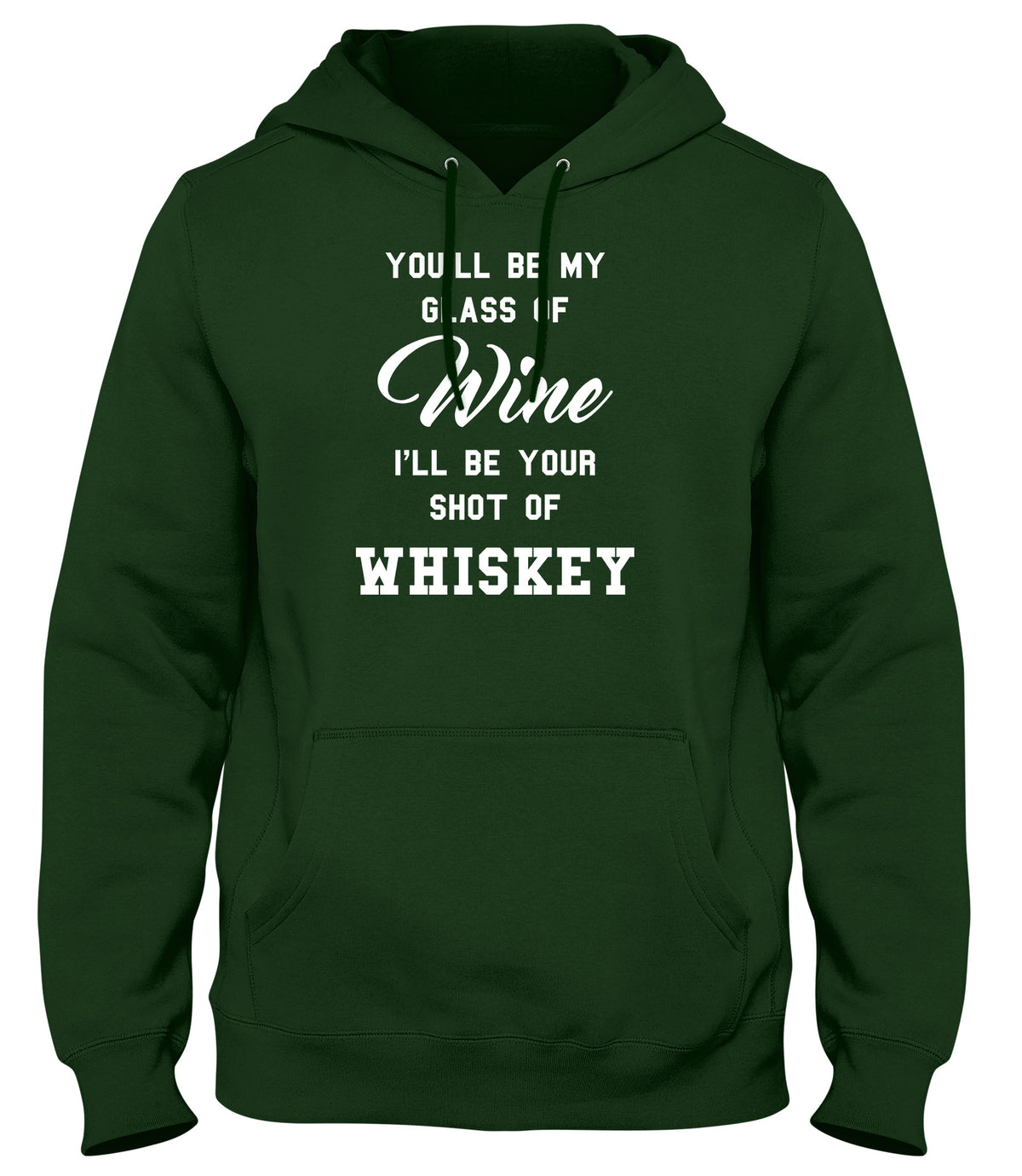 YOU&#39;LL BE MY GLASS OF WINE  I&#39;LL BE YOUR SHOT OF WHISKEY MENS LADIES WOMENS UNISEX HOODIE