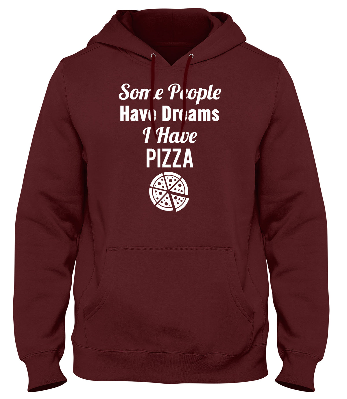 SOME PEOPLE HAVE DREAMS  I HAVE PIZZA WOMENS LADIES MENS UNISEX HOODIE