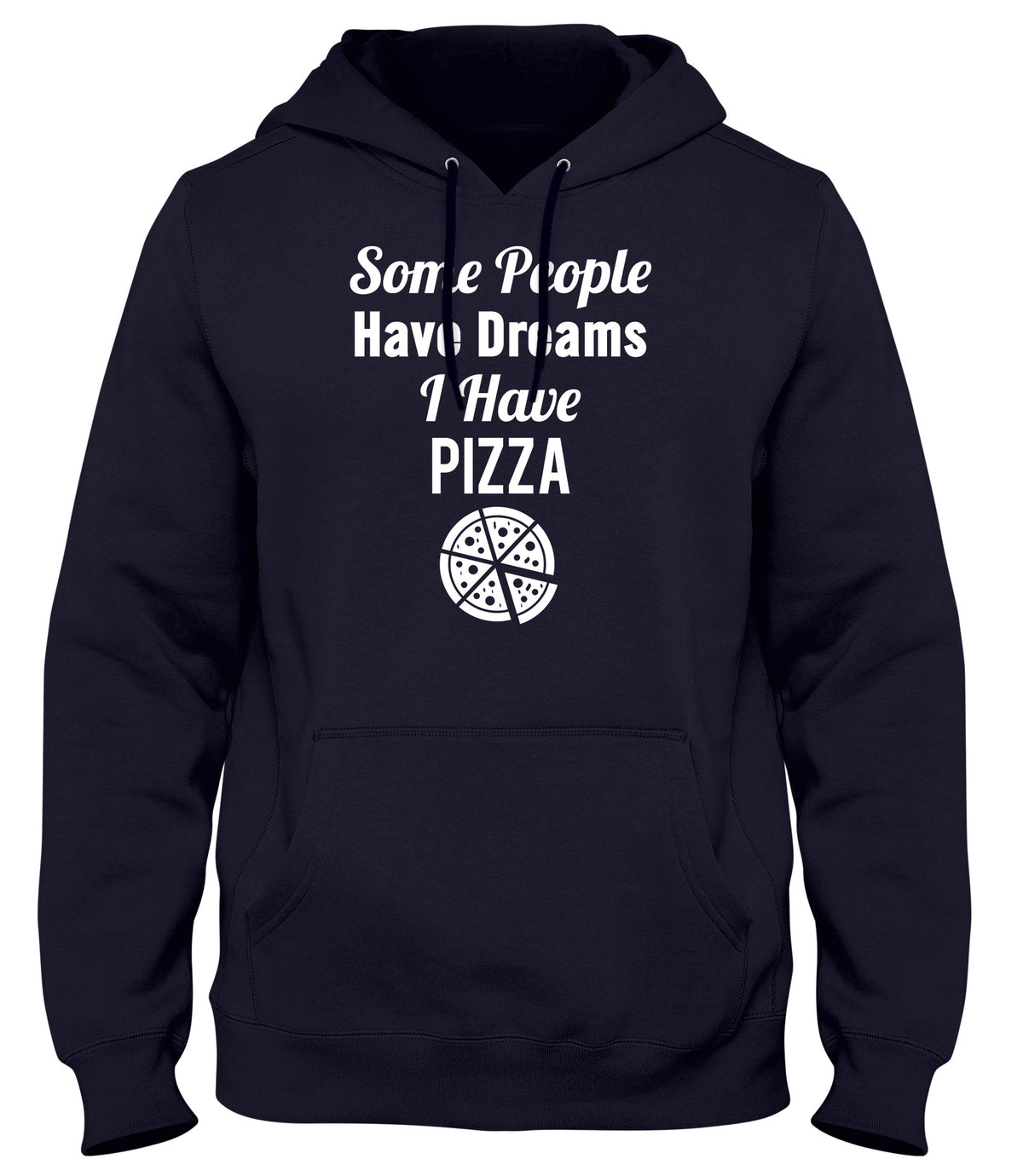SOME PEOPLE HAVE DREAMS  I HAVE PIZZA WOMENS LADIES MENS UNISEX HOODIE