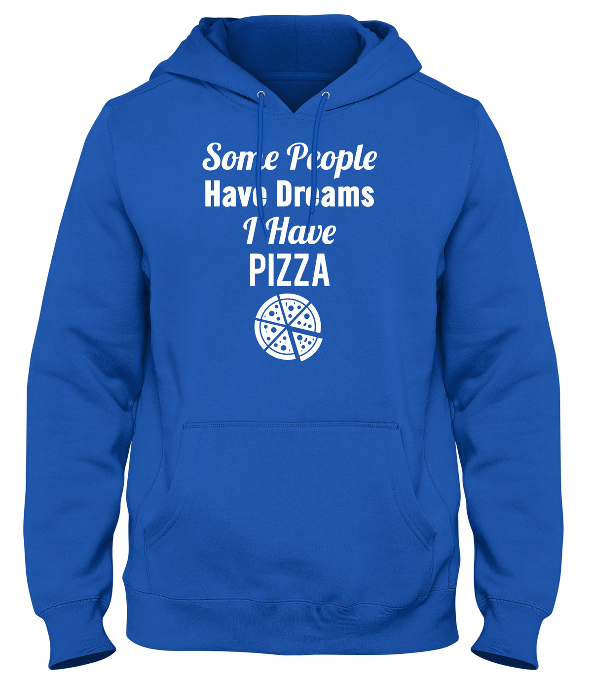 SOME PEOPLE HAVE DREAMS  I HAVE PIZZA WOMENS LADIES MENS UNISEX HOODIE