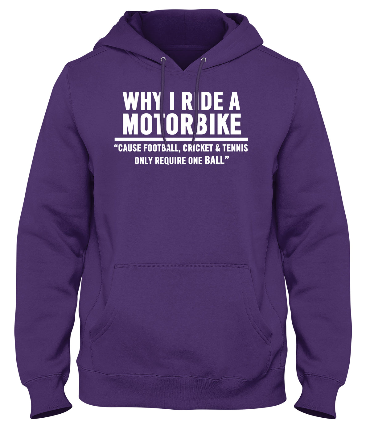 WHY I RIDE A MOTORBIKE  CAUSE FOOTBALL  CRICKET AND TENNIS ONLY REQUIRE ONE BALL MENS WOMENS LADIES UNISEX FUNNY SLOGAN HOODIE