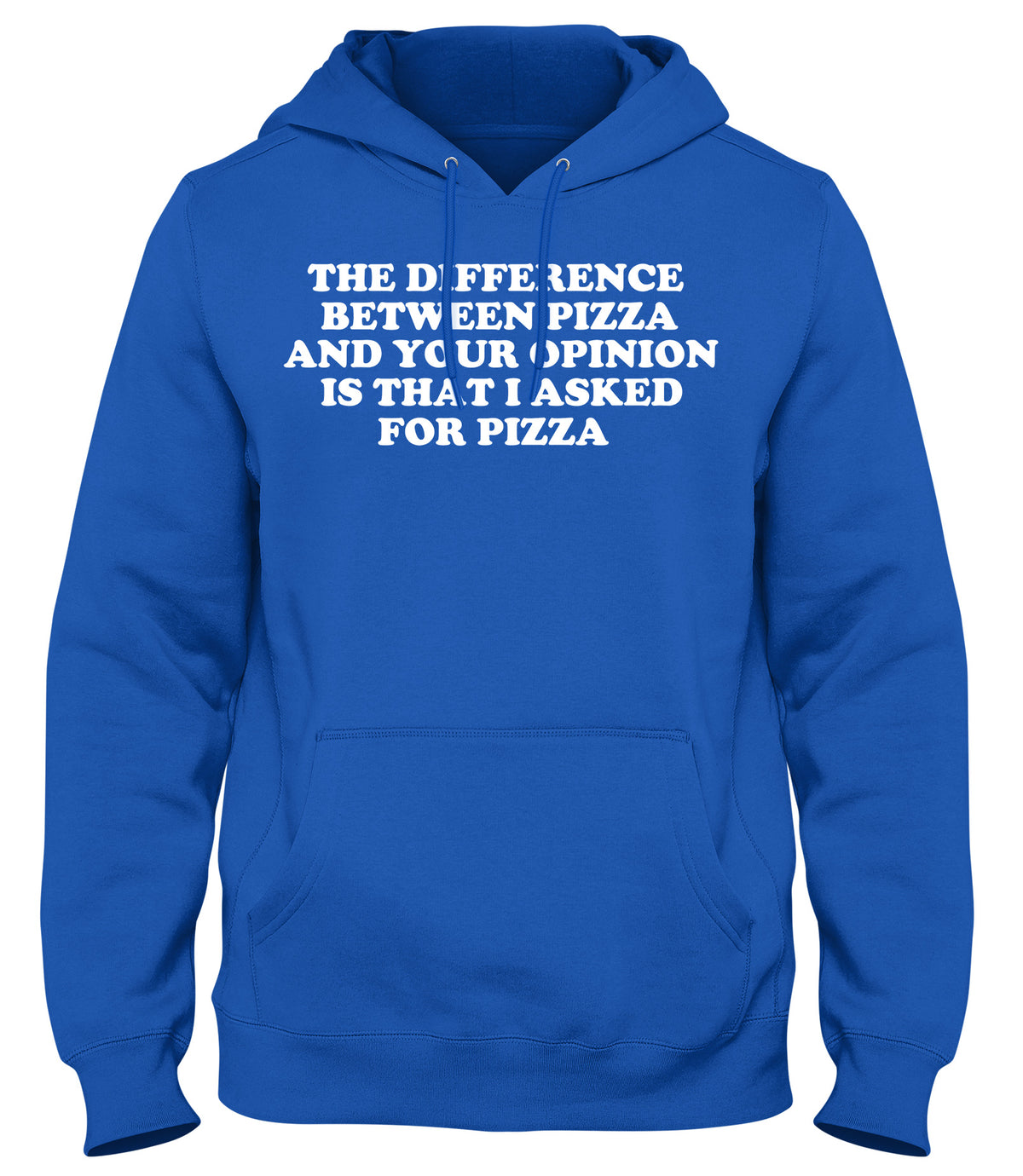 THE DIFFERENCE BETWEEN PIZZA AND YOUR OPINION IS THAT I ASKED FOR PIZZA MENS WOMENS UNISEX FUNNY HOODIE