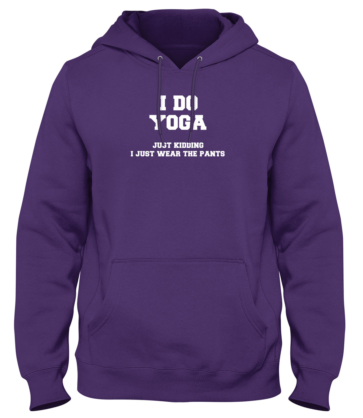 I DO YOGA. JUST KIDDING  I JUST WEAR THE PANTS WOMENS LADIES MENS UNISEX HOODIE