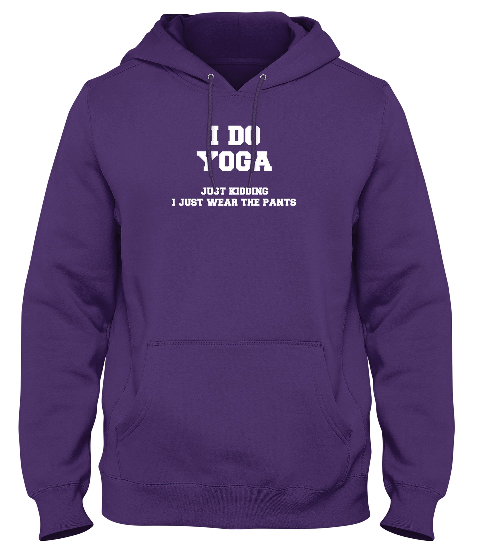 I DO YOGA. JUST KIDDING  I JUST WEAR THE PANTS WOMENS LADIES MENS UNISEX HOODIE