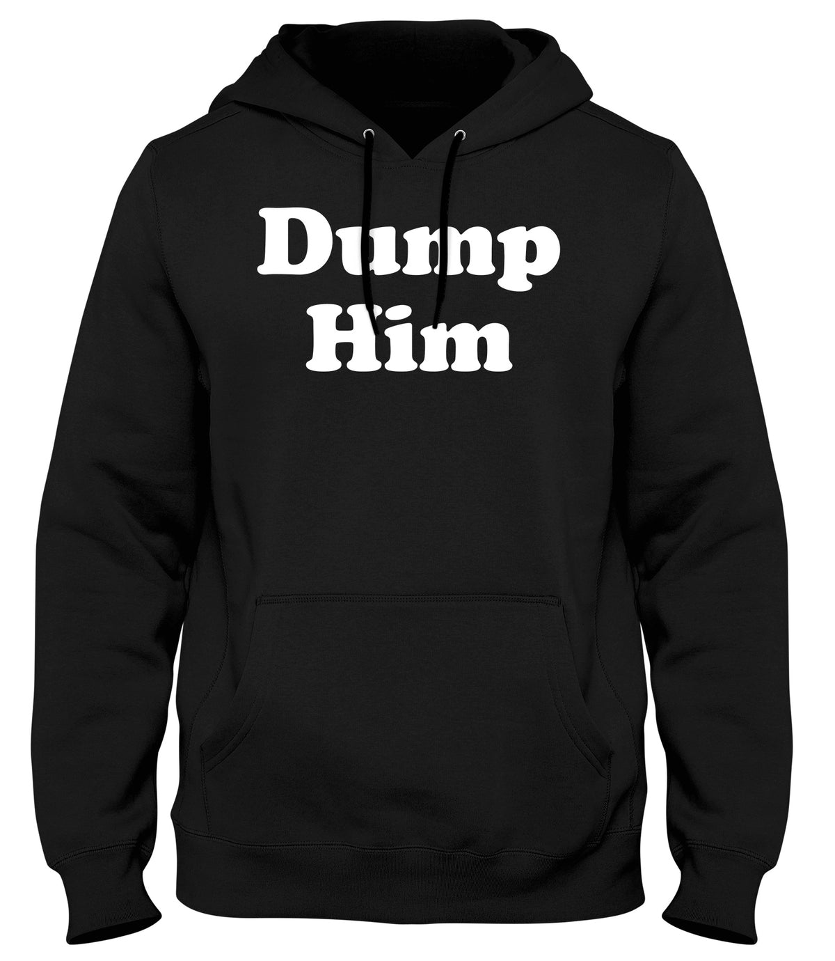 DUMP HIM MENS WOMENS UNISEX FUNNY HOODIE