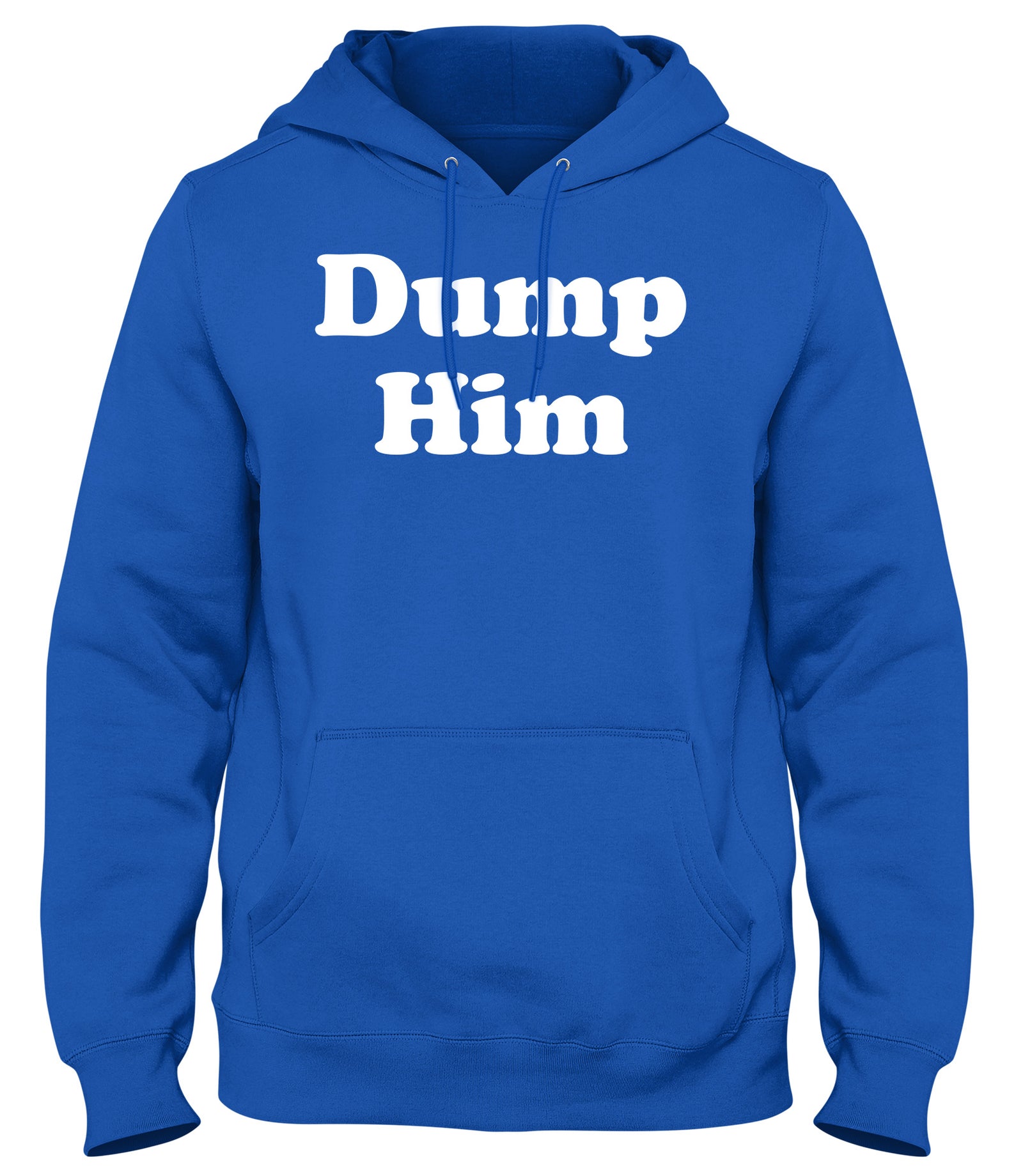 DUMP HIM MENS WOMENS UNISEX FUNNY HOODIE