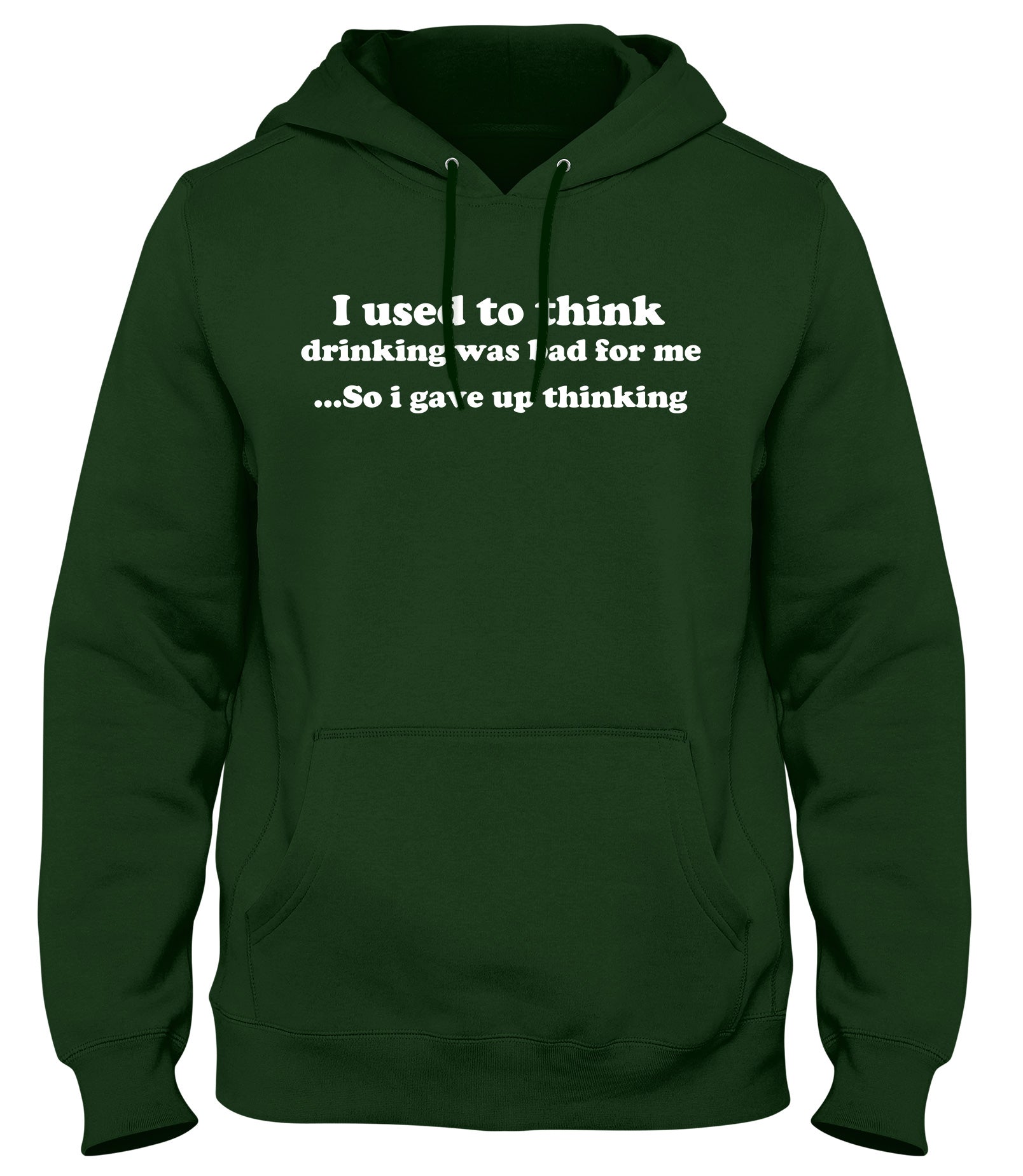 I USED TO THINK DRINKING WAS BAD FOR ME SO I GAVE UP THINKING WOMENS LADIES MENS UNISEX HOODIE