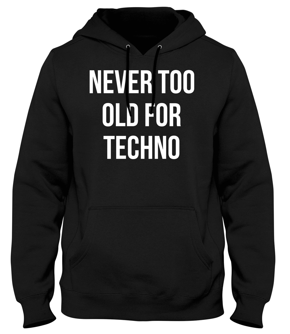 NEVER TOO OLD FOR TECHNO MENS WOMENS UNISEX FUNNY HOODIE