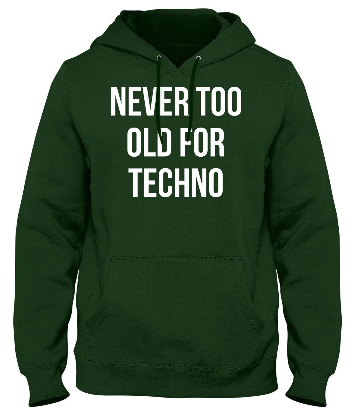 NEVER TOO OLD FOR TECHNO MENS WOMENS UNISEX FUNNY HOODIE