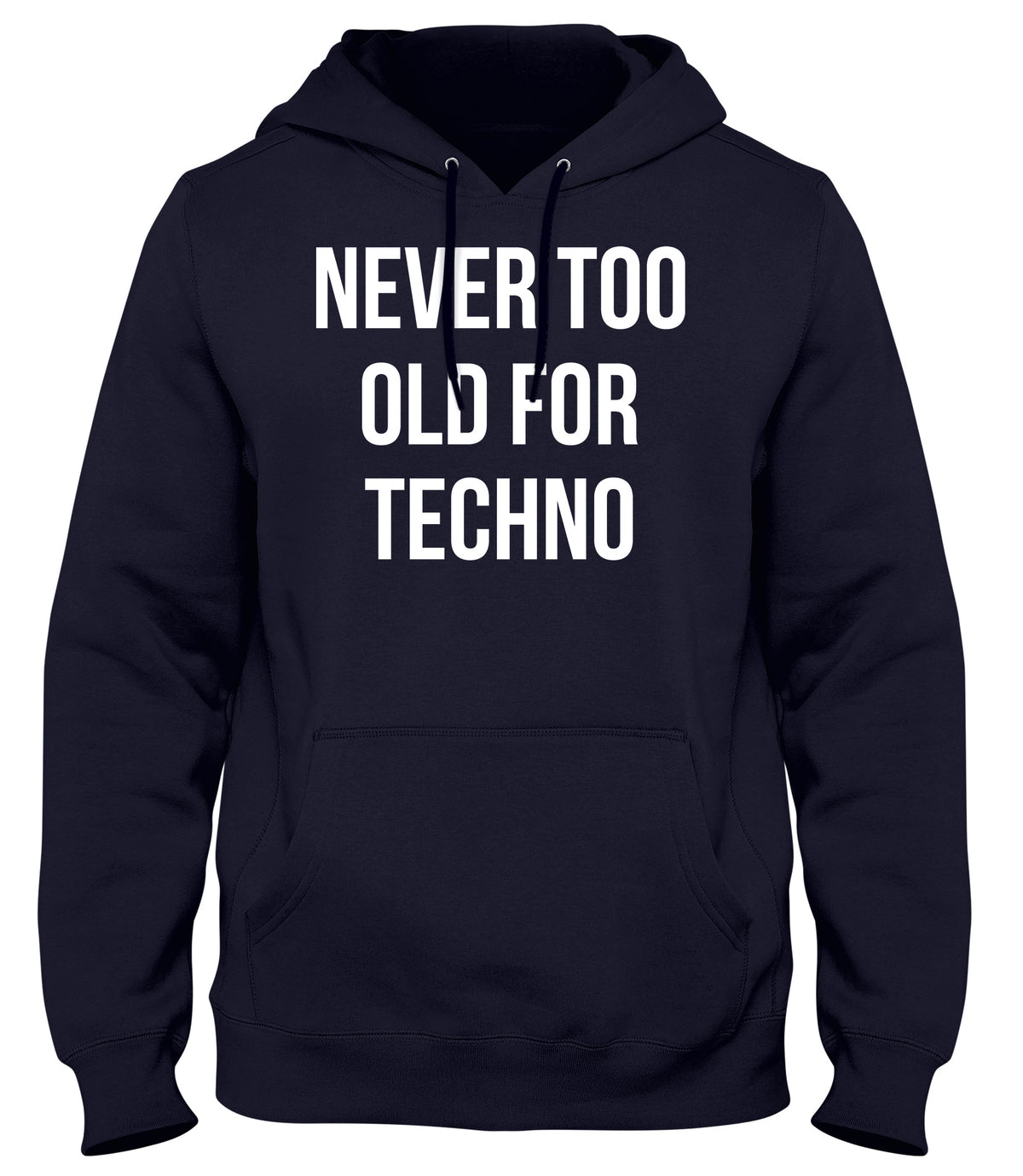 NEVER TOO OLD FOR TECHNO MENS WOMENS UNISEX FUNNY HOODIE