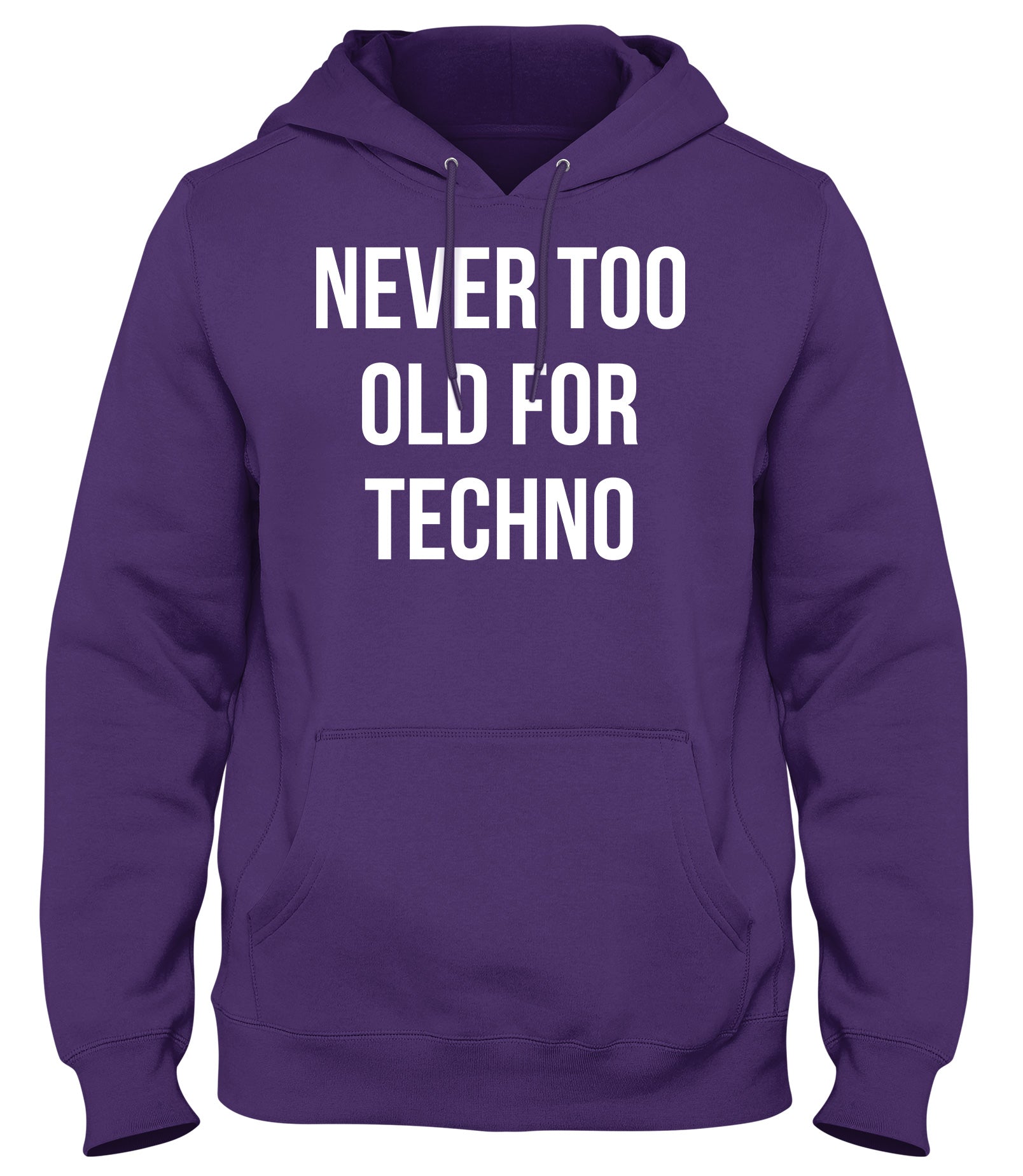 NEVER TOO OLD FOR TECHNO MENS WOMENS UNISEX FUNNY HOODIE