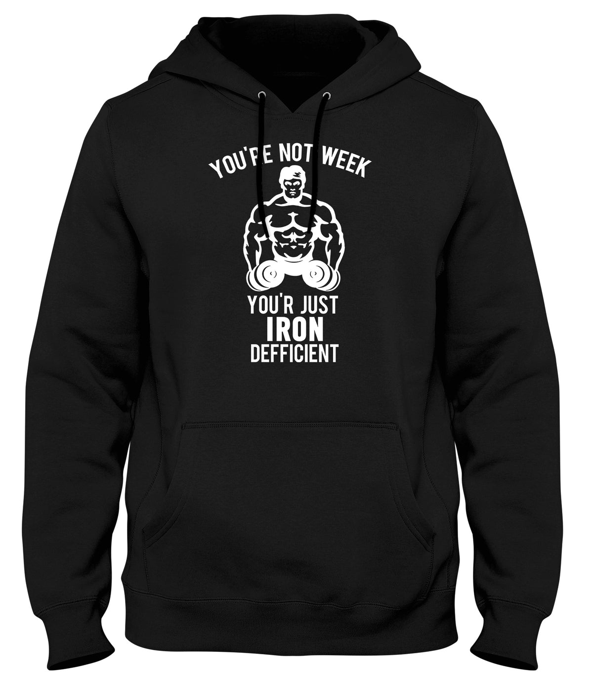 YOU&#39;RE NOT WEAK YOU&#39;RE JUST IRON DEFICIENT! WOMENS LADIES MENS UNISEX HOODIE