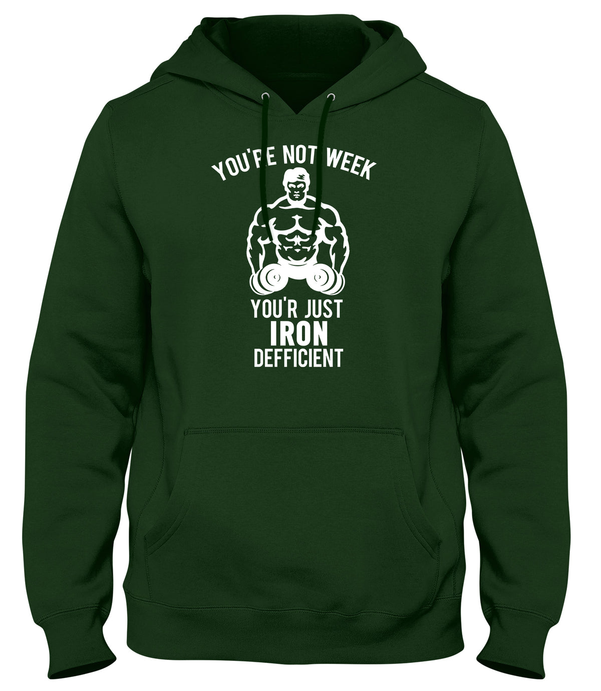 YOU&#39;RE NOT WEAK YOU&#39;RE JUST IRON DEFICIENT! WOMENS LADIES MENS UNISEX HOODIE