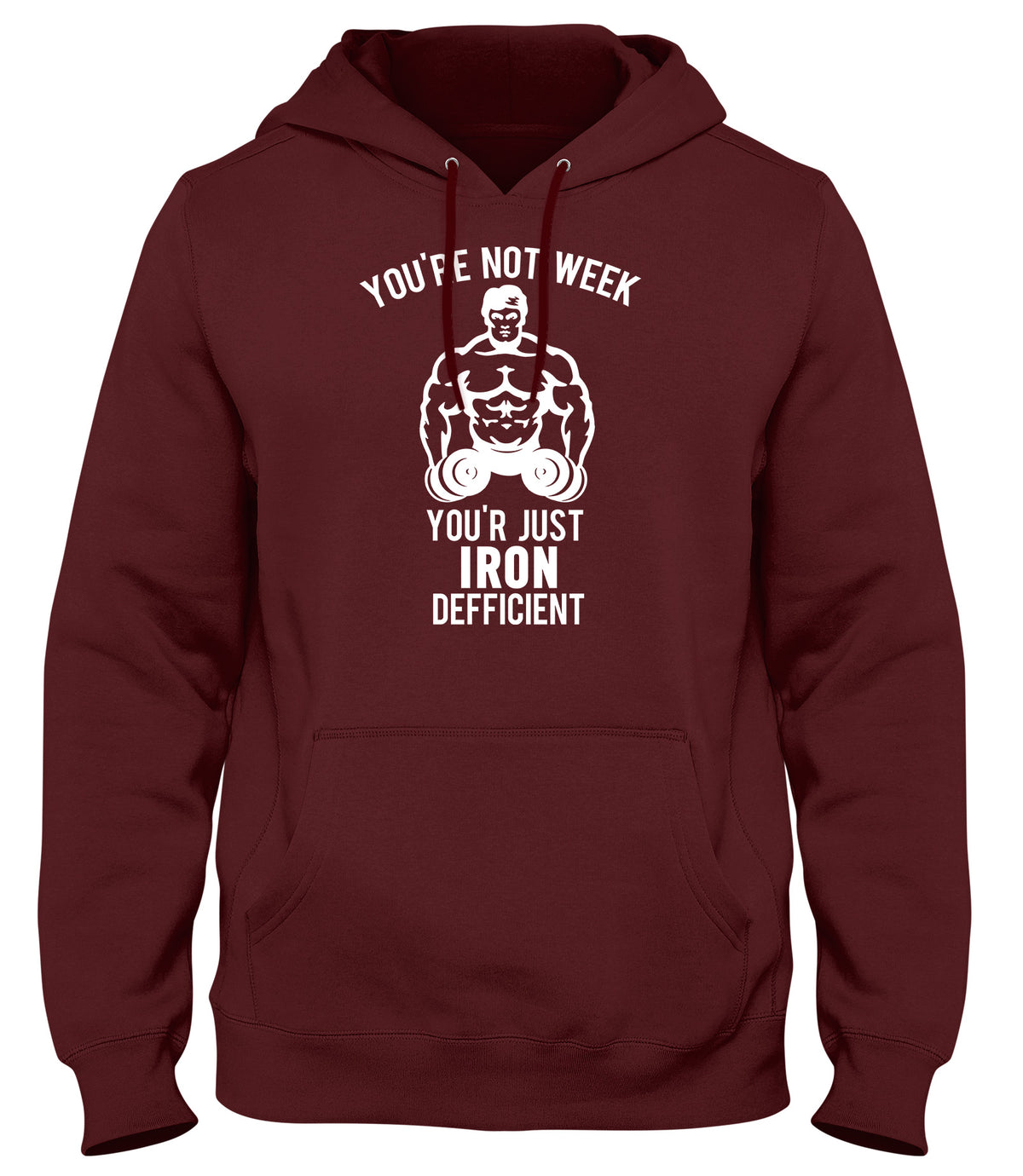 YOU&#39;RE NOT WEAK YOU&#39;RE JUST IRON DEFICIENT! WOMENS LADIES MENS UNISEX HOODIE