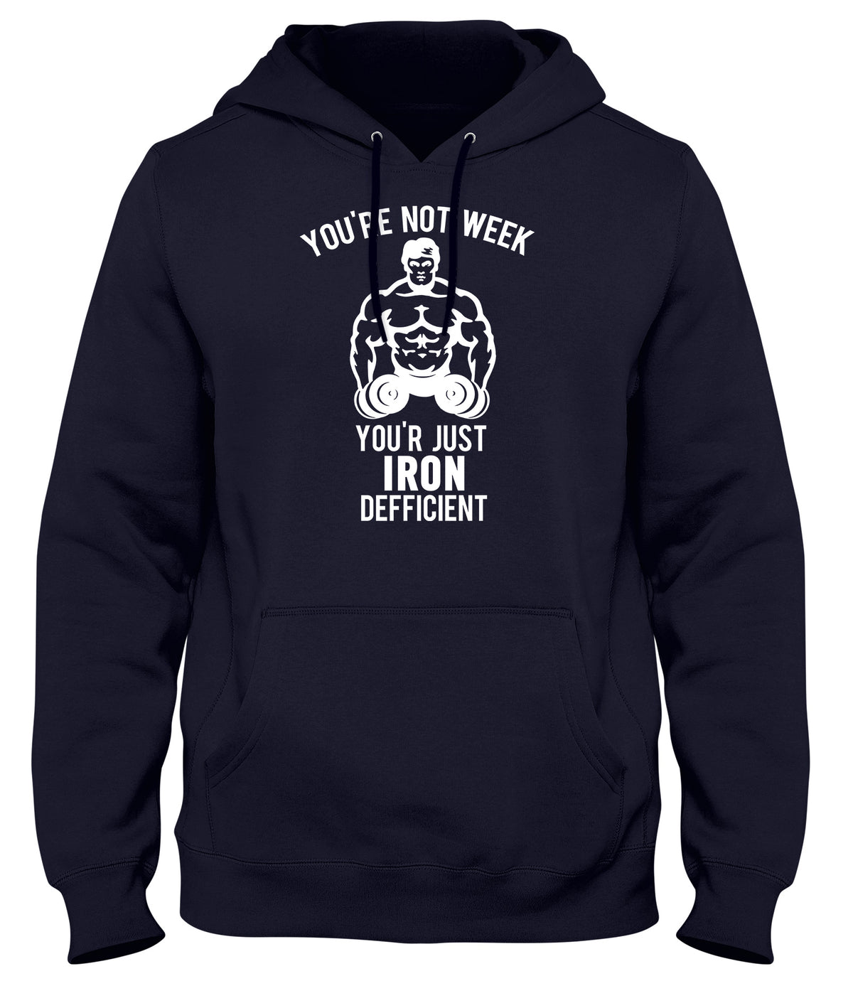 YOU&#39;RE NOT WEAK YOU&#39;RE JUST IRON DEFICIENT! WOMENS LADIES MENS UNISEX HOODIE