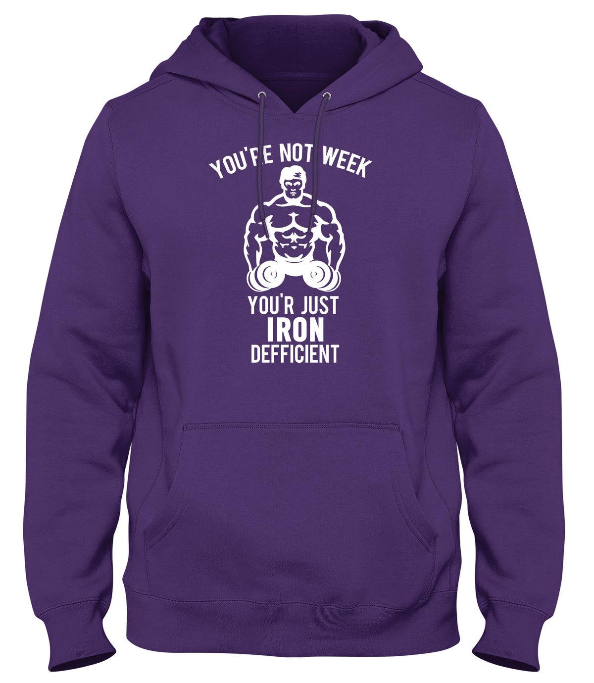 YOU&#39;RE NOT WEAK YOU&#39;RE JUST IRON DEFICIENT! WOMENS LADIES MENS UNISEX HOODIE