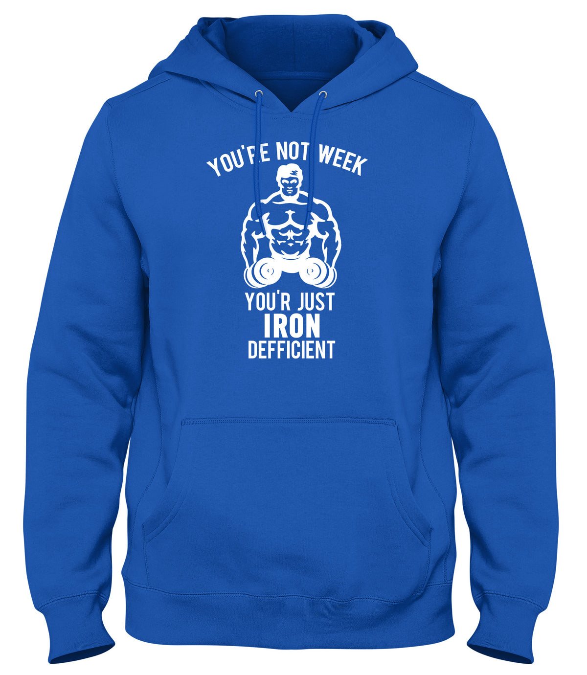 YOU&#39;RE NOT WEAK YOU&#39;RE JUST IRON DEFICIENT! WOMENS LADIES MENS UNISEX HOODIE