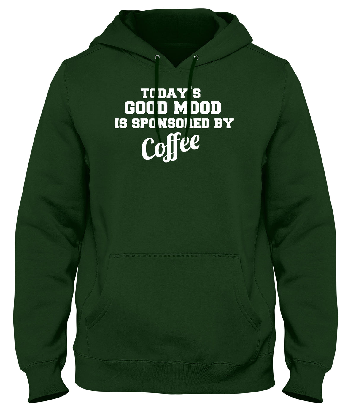 TODAY&#39;S GOOD MOOD IS SPONSORED BY COFFEE WOMENS LADIES MENS UNISEX HOODIE