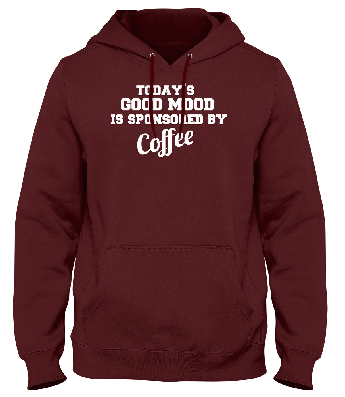 TODAY&#39;S GOOD MOOD IS SPONSORED BY COFFEE WOMENS LADIES MENS UNISEX HOODIE
