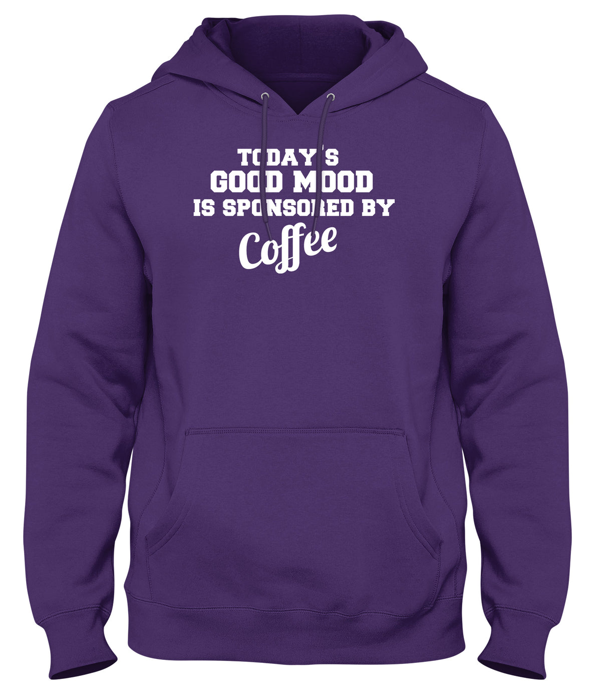 TODAY&#39;S GOOD MOOD IS SPONSORED BY COFFEE WOMENS LADIES MENS UNISEX HOODIE