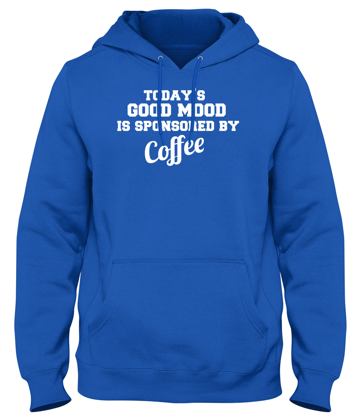 TODAY&#39;S GOOD MOOD IS SPONSORED BY COFFEE WOMENS LADIES MENS UNISEX HOODIE