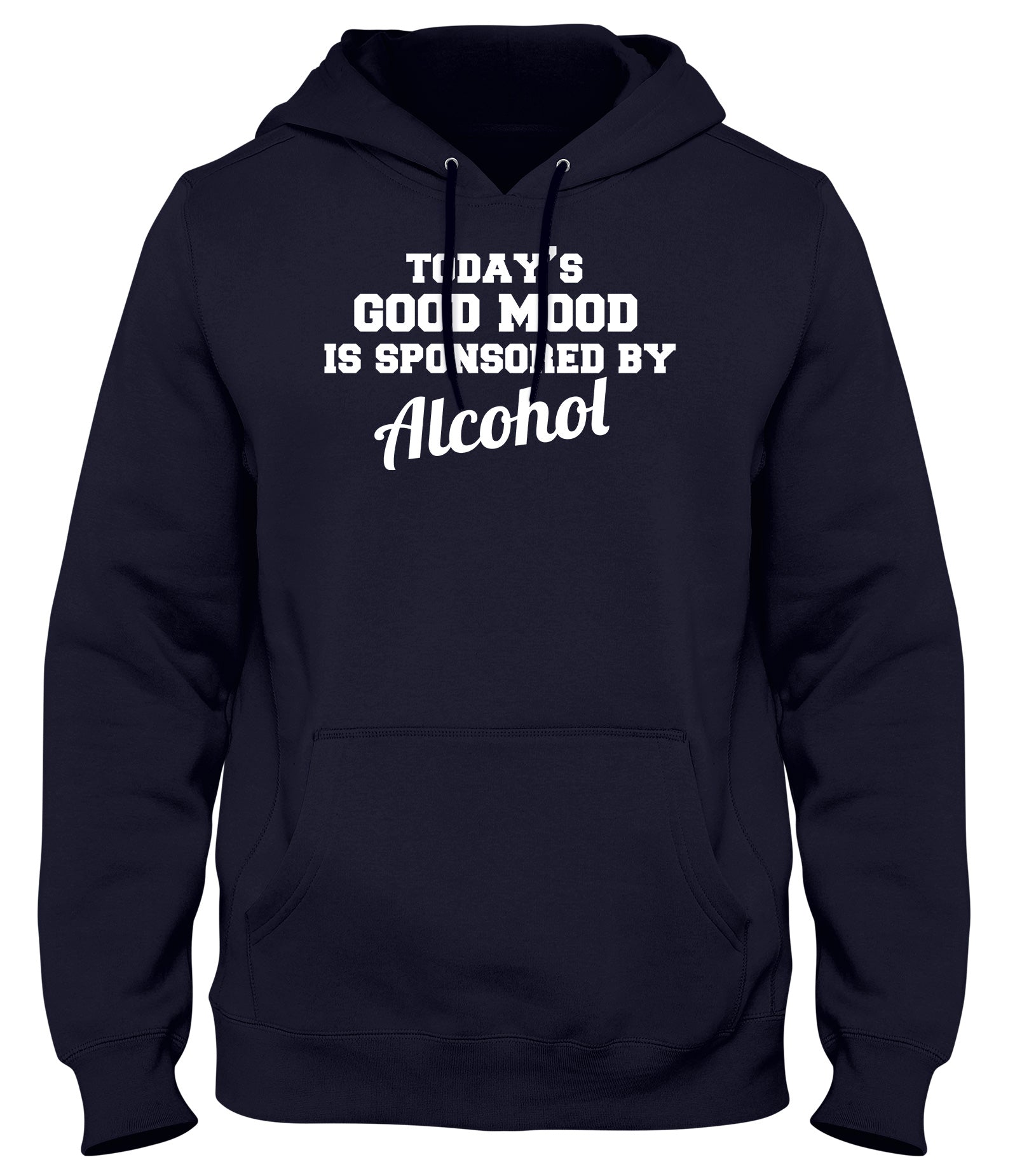 TODAY'S GOOD MOOD IS SPONSORED BY ALCOHOL WOMENS LADIES MENS UNISEX HOODIE