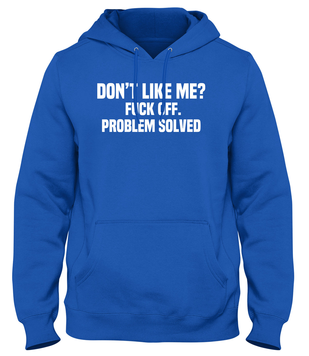 DON&#39;T LIKE ME? F*CK OFF. PROBLEM SOLVED MENS WOMENS LADIES UNISEX FUNNY SLOGAN HOODIE