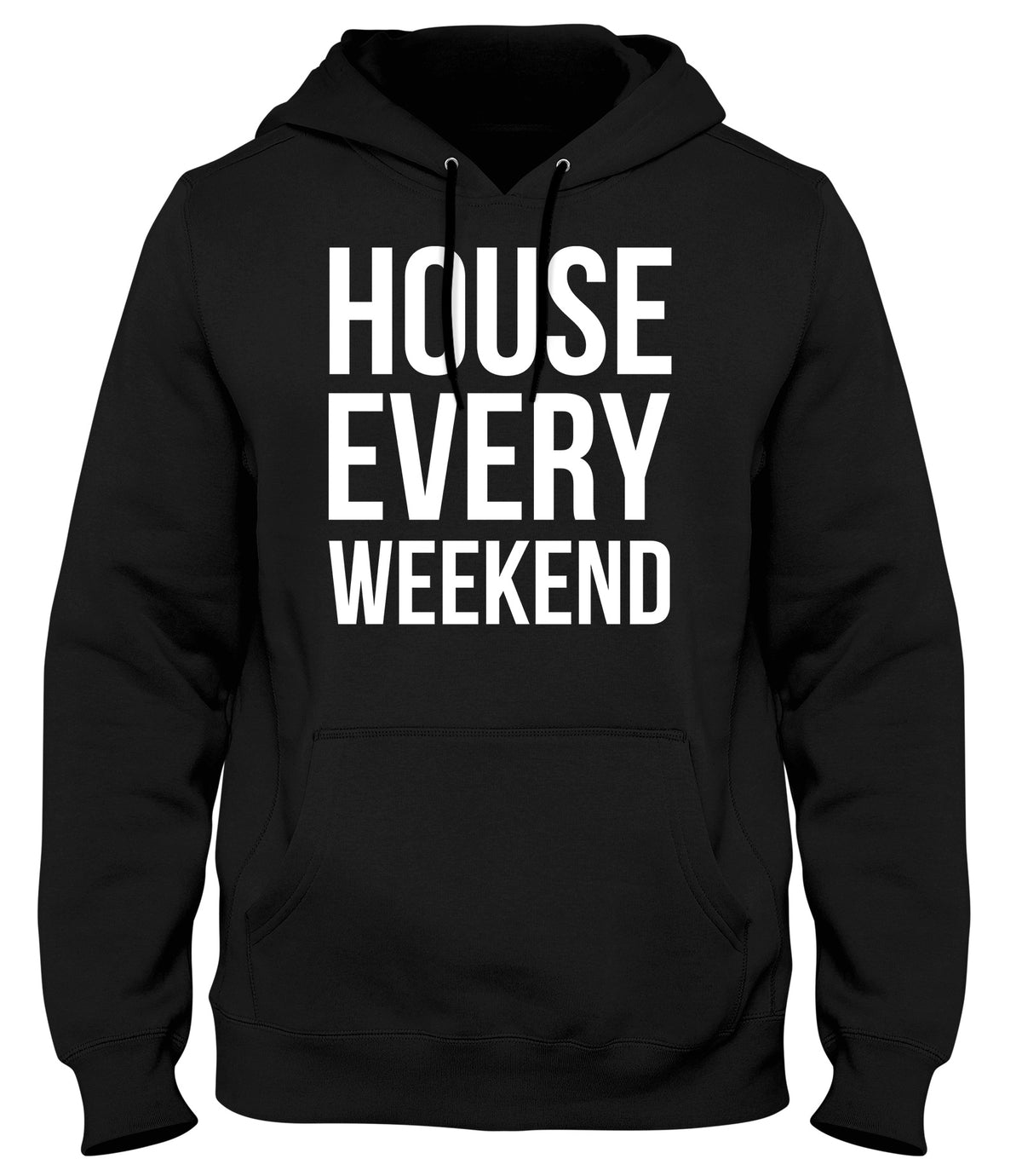 HOUSE EVERY WEEKEND MENS WOMENS UNISEX FUNNY HOODIE