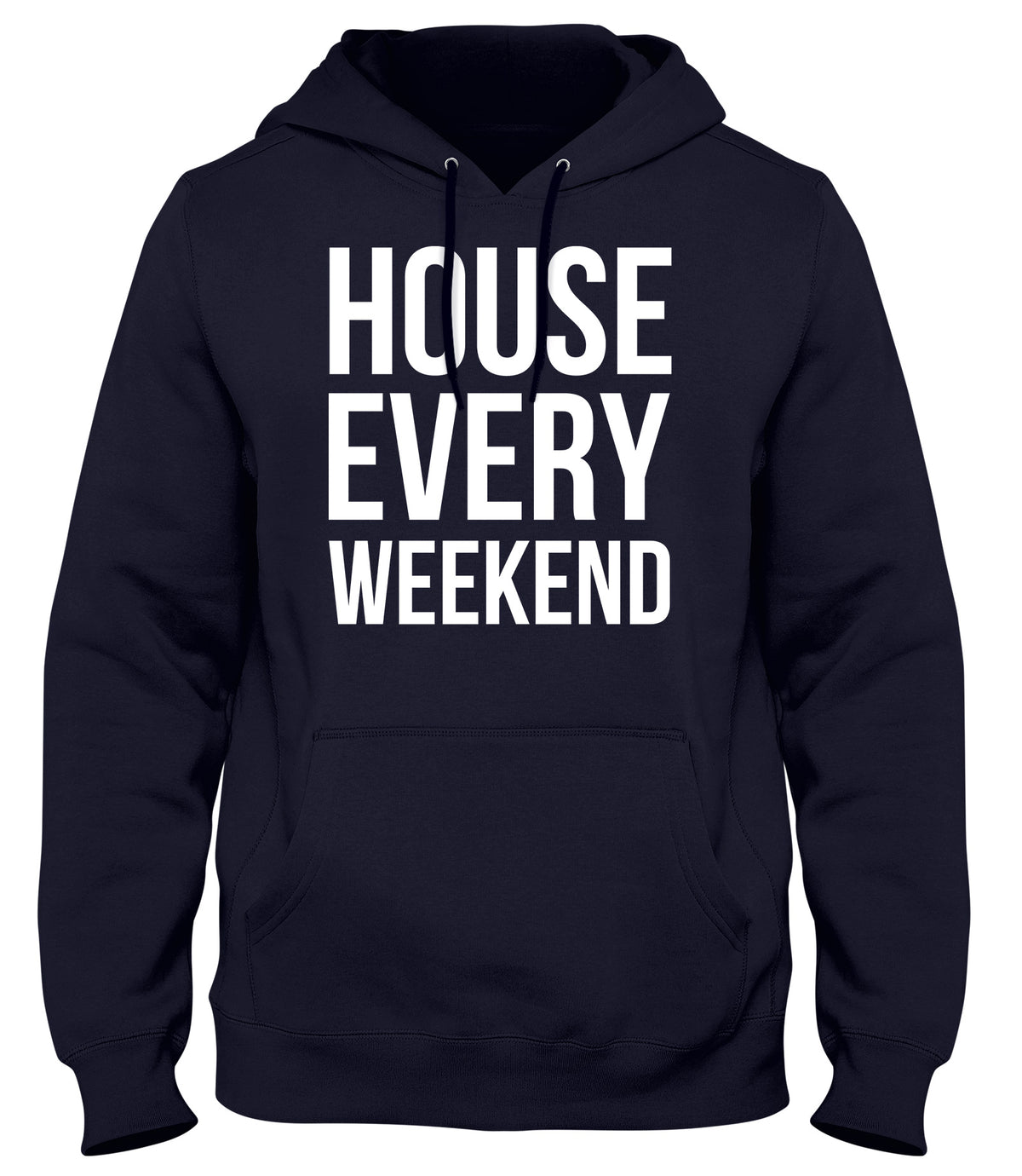 HOUSE EVERY WEEKEND MENS WOMENS UNISEX FUNNY HOODIE