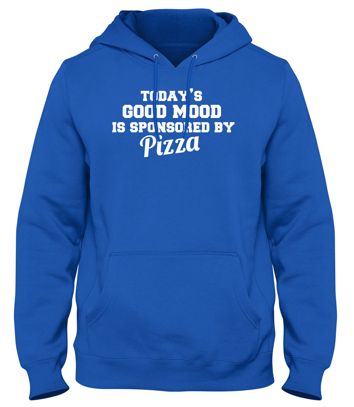 TODAY&#39;S GOOD MOOD IS SPONSORED BY PIZZA WOMENS LADIES MENS UNISEX HOODIE