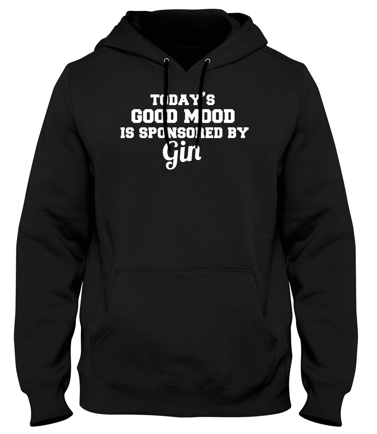 TODAY&#39;S GOOD MOOD IS SPONSORED BY GIN WOMENS LADIES MENS UNISEX HOODIE