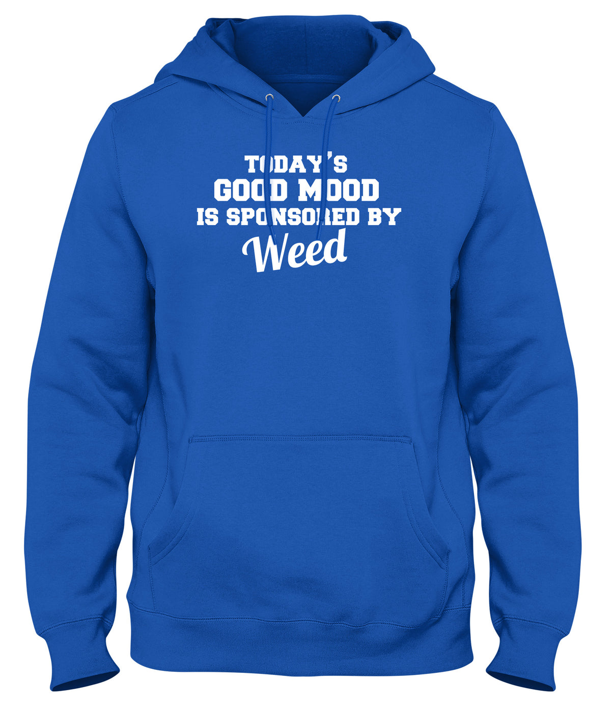 TODAY&#39;S GOOD MOOD IS SPONSORED BY WEED WOMENS LADIES MENS UNISEX HOODIE