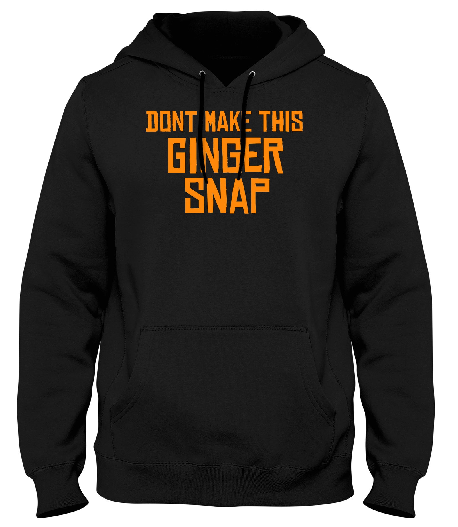 DON'T MAKE THIS GINGER SNAP WOMENS LADIES MENS UNISEX HOODIE