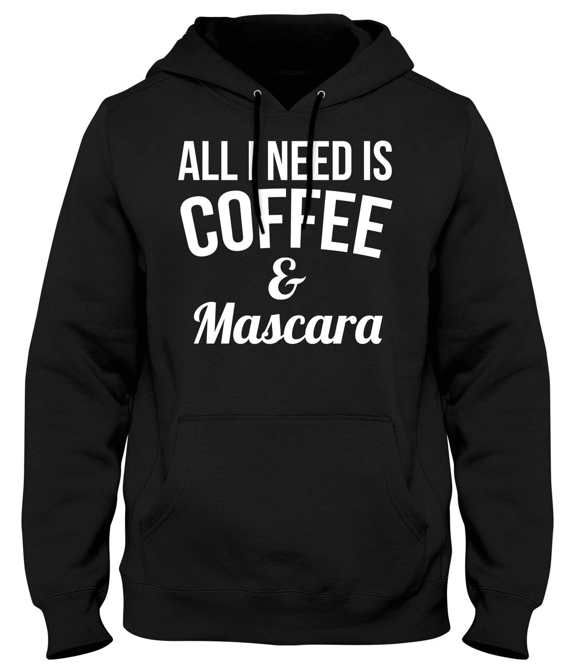 ALL I NEED IS COFFEE &amp; MASCARA MENS WOMENS UNISEX FUNNY HOODIE