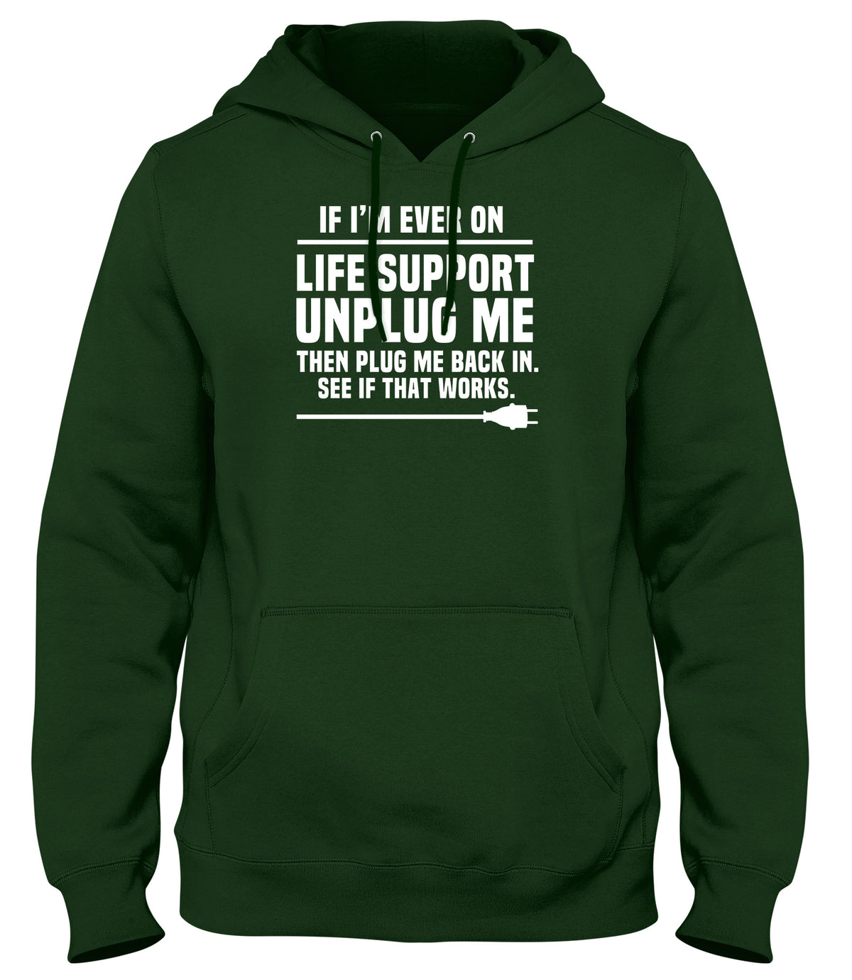 IF I&#39;M EVER ON LIFE SUPPORT UNPLUG ME AND PLUG ME BACK IN SEE IF THAT WORKS MENS WOMENS LADIES UNISEX FUNNY SLOGAN HOODIE