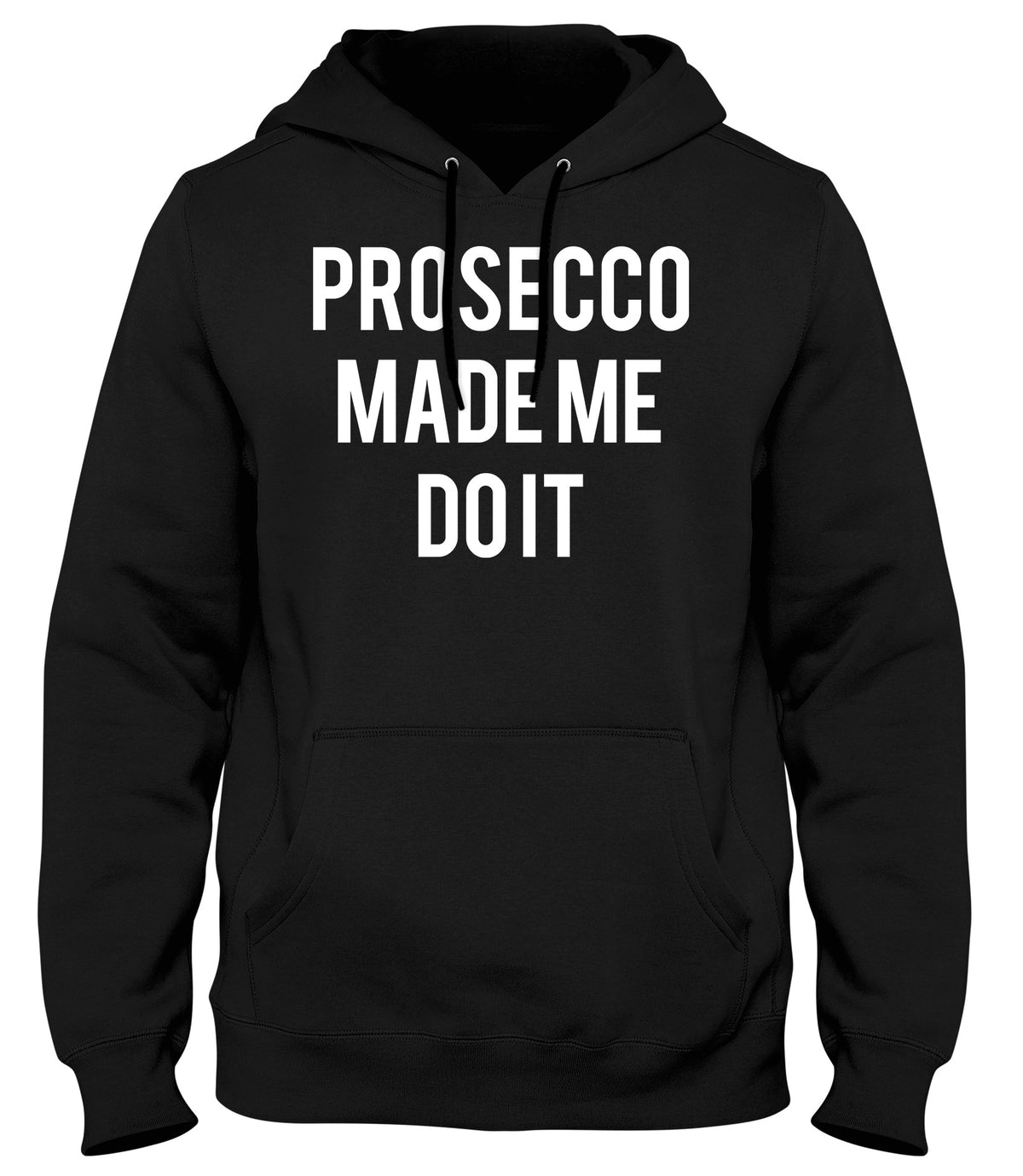 PROSECCO MADE ME DO IT MENS WOMENS UNISEX FUNNY HOODIE