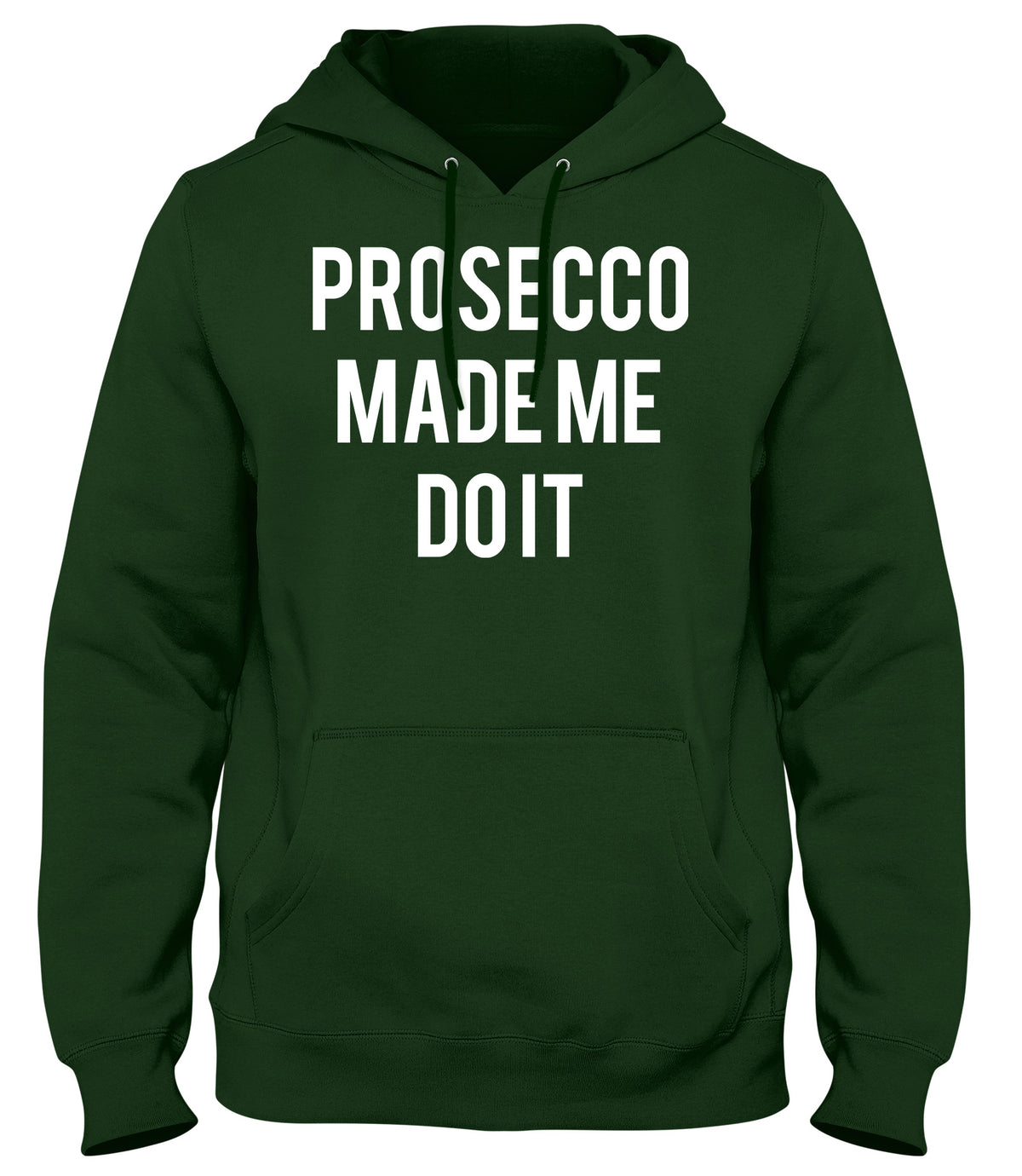 PROSECCO MADE ME DO IT MENS WOMENS UNISEX FUNNY HOODIE