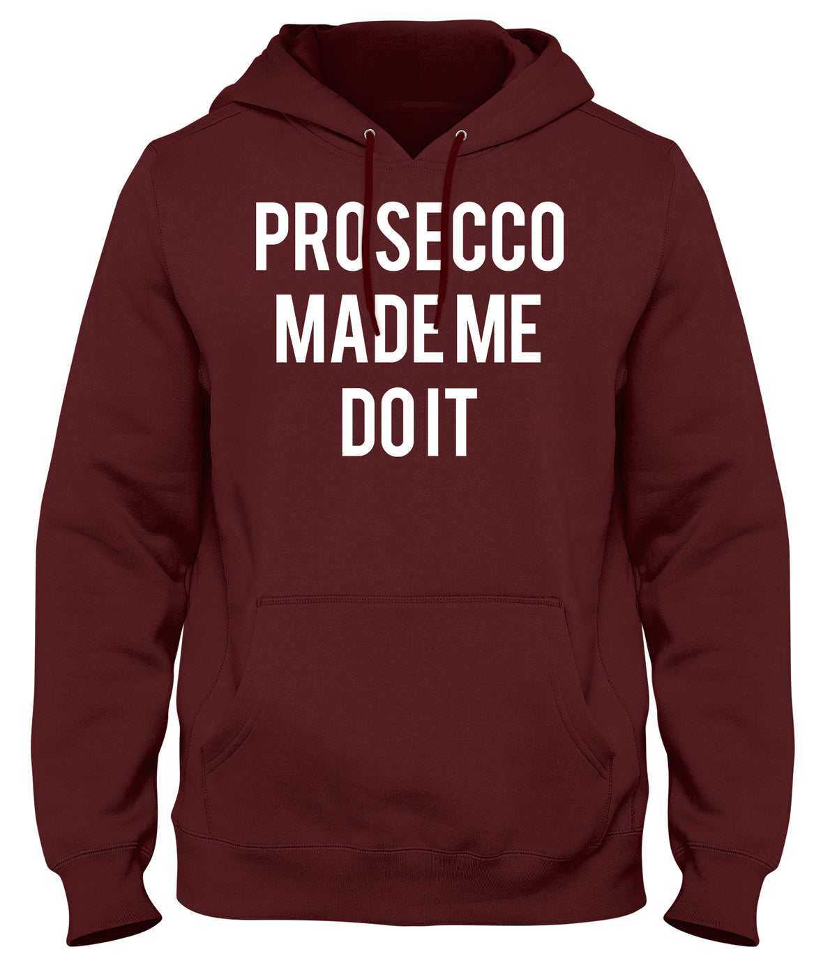 PROSECCO MADE ME DO IT MENS WOMENS UNISEX FUNNY HOODIE