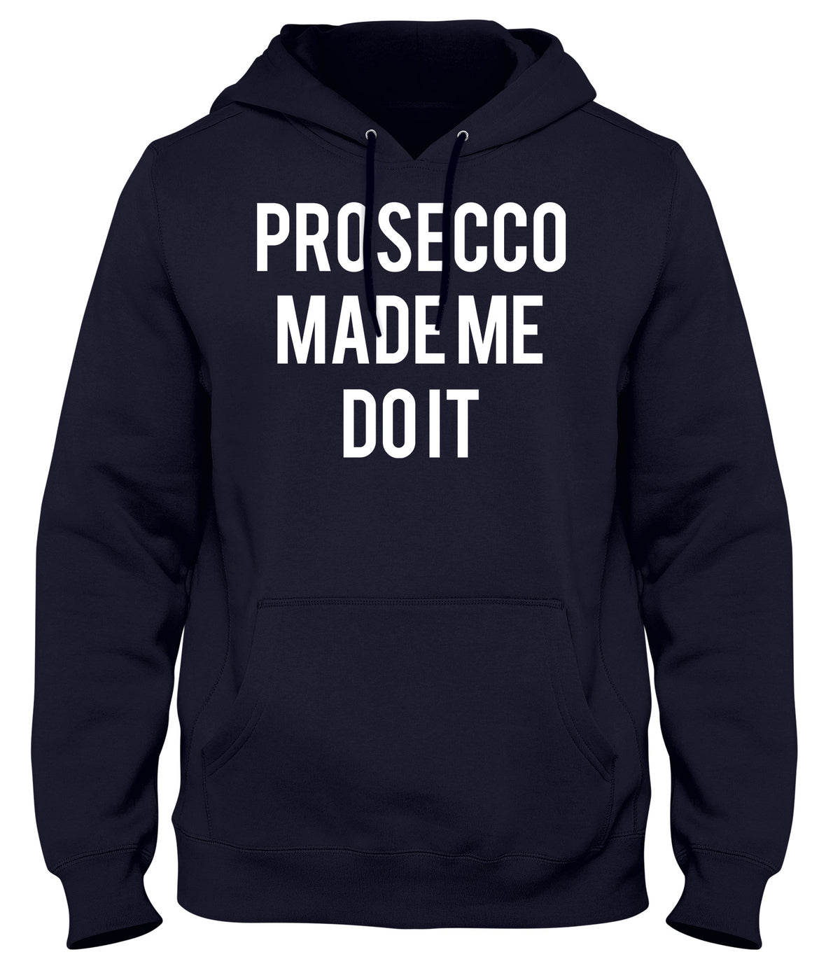 PROSECCO MADE ME DO IT MENS WOMENS UNISEX FUNNY HOODIE