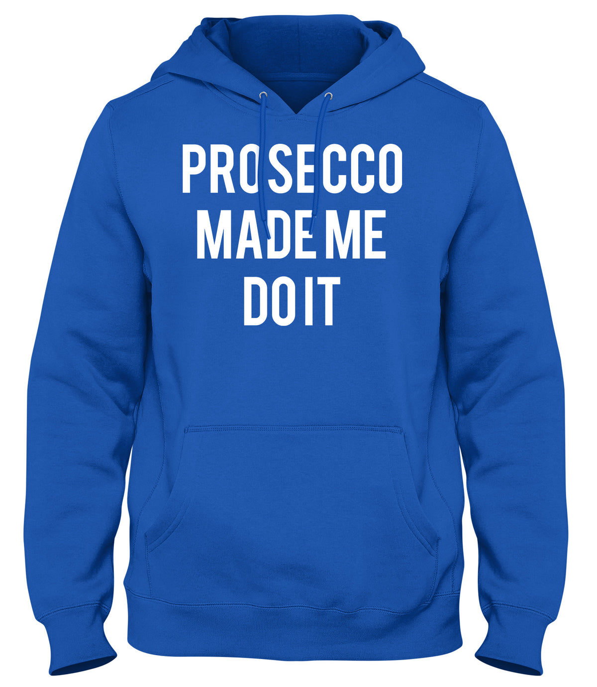 PROSECCO MADE ME DO IT MENS WOMENS UNISEX FUNNY HOODIE