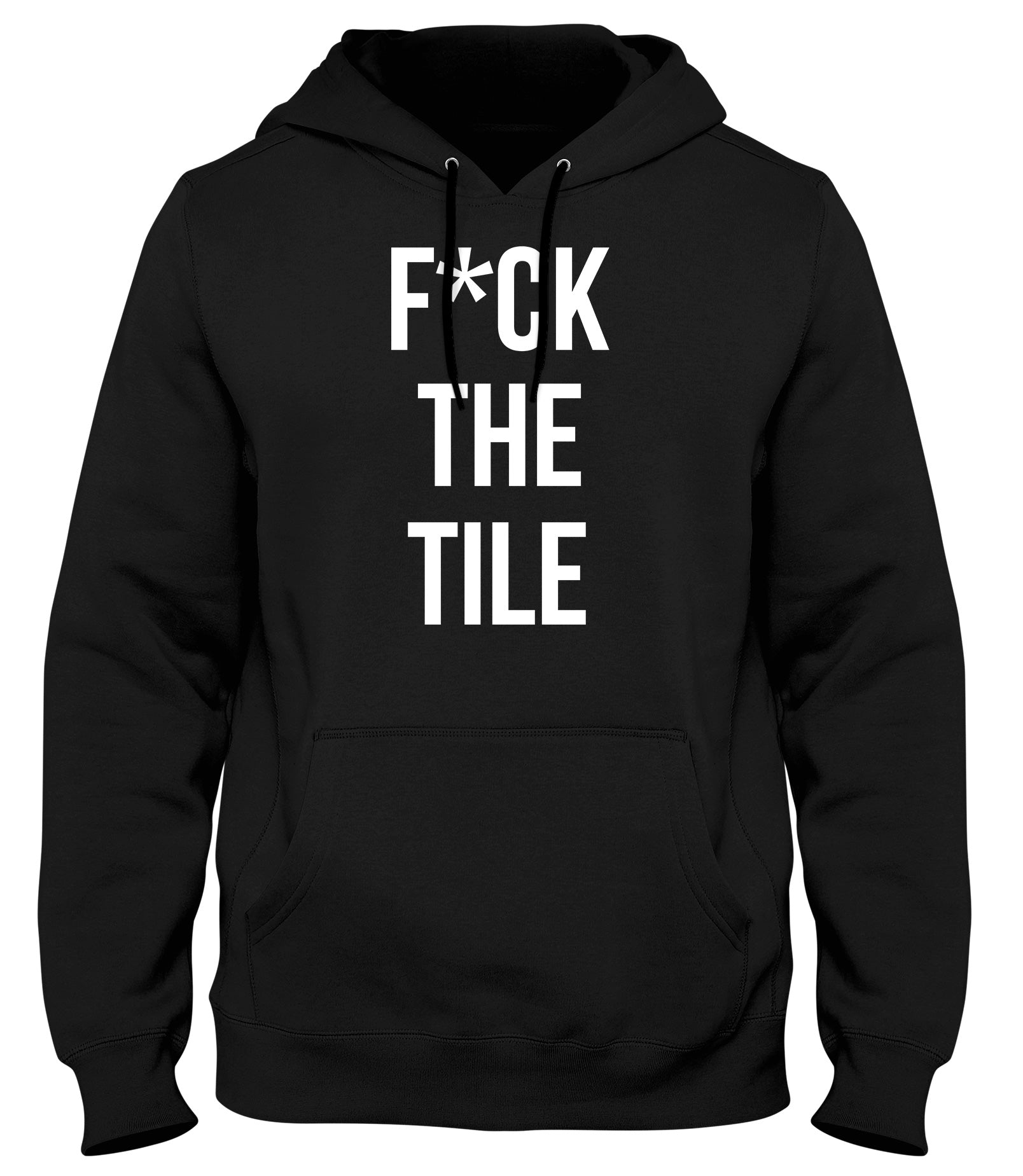 F*CK THE TILE MENS WOMENS UNISEX FUNNY HOODIE