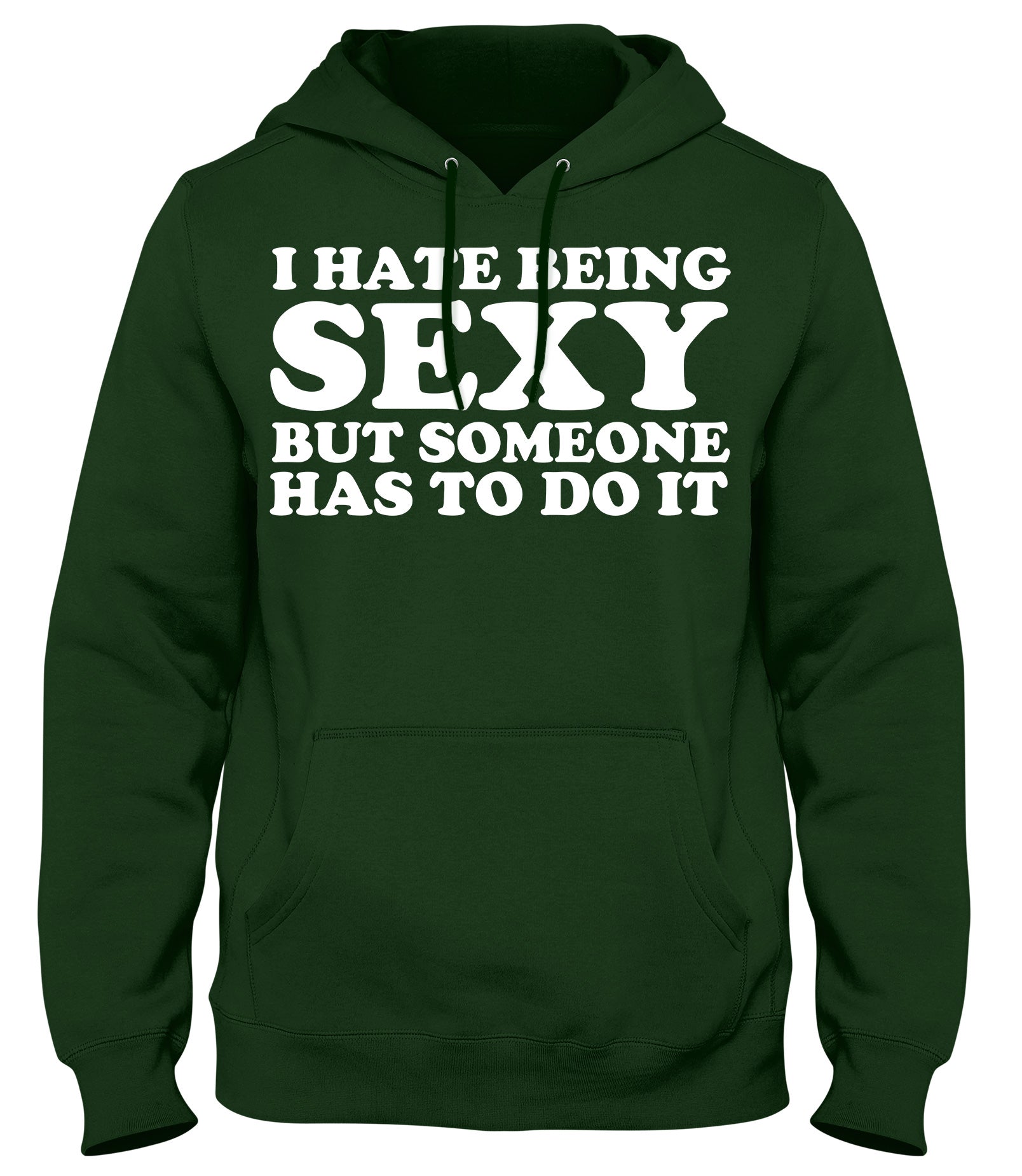 I HATE BEING SEXY BUT SOMEONE HAS TODO IT MENS WOMENS UNISEX FUNNY HOODIE