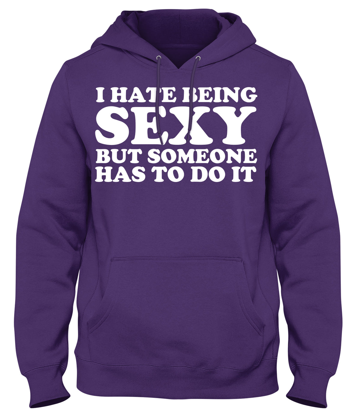 I HATE BEING SEXY BUT SOMEONE HAS TODO IT MENS WOMENS UNISEX FUNNY HOODIE