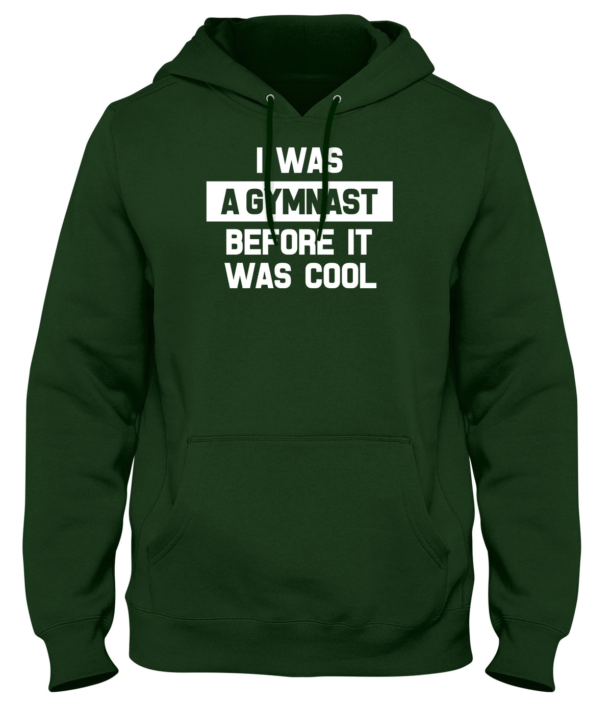 I WAS A GYMNAST BEFORE IT WAS COOL WOMENS LADIES MENS UNISEX HOODIE